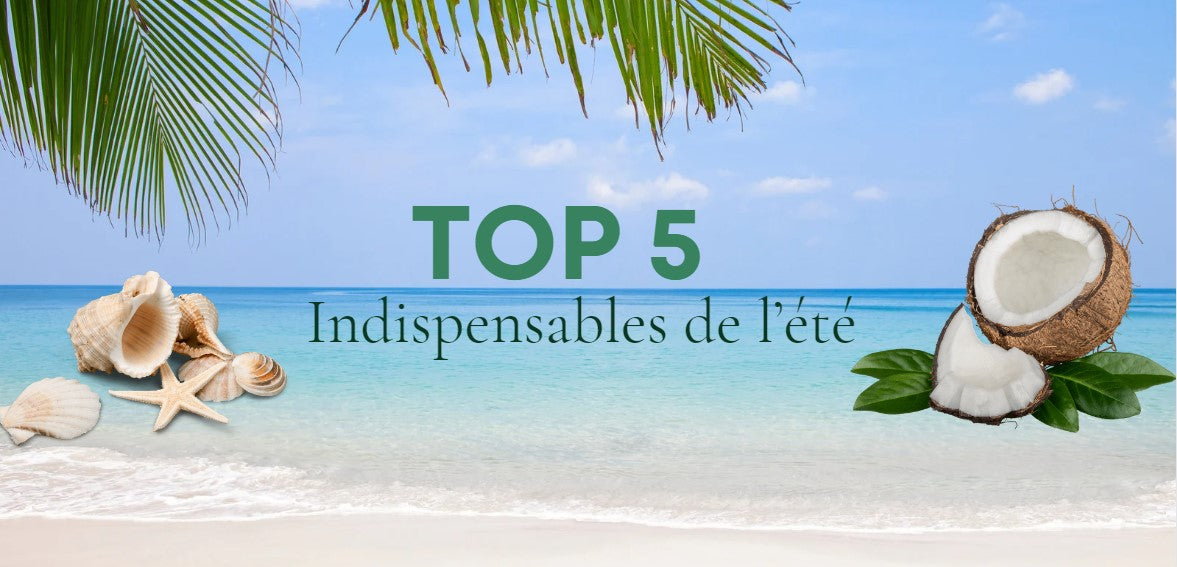 5 essentiels pour un été réussi !