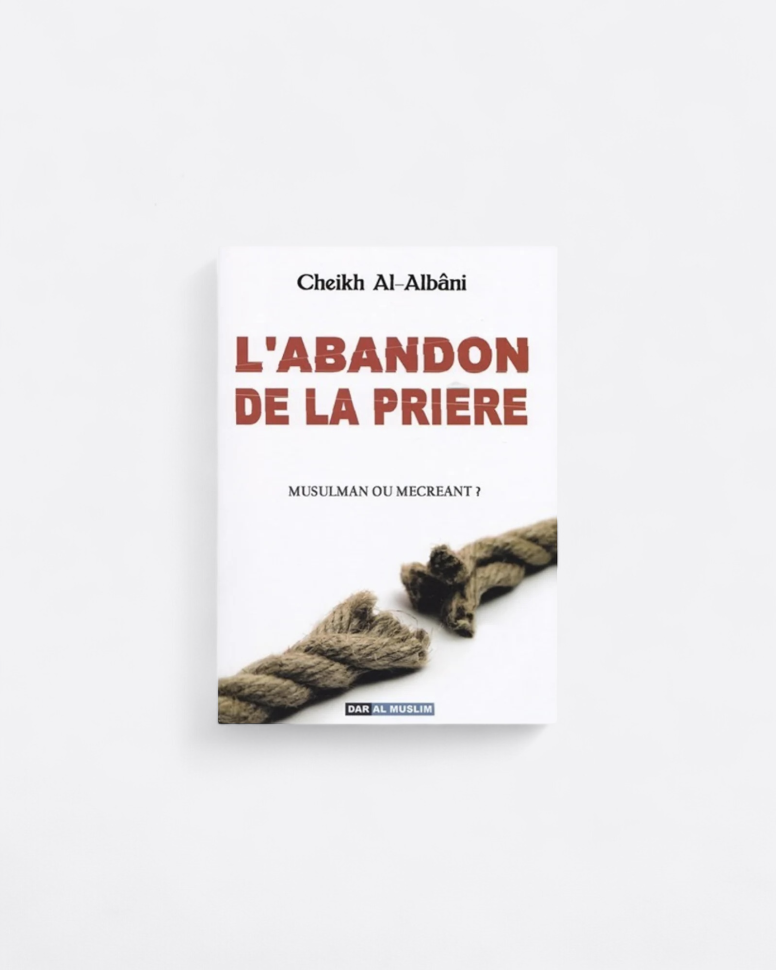 L'abandon De La Prière, Musulman ou Mécréant ? - Cheikh Al-Albani – compagnon spirituel au quotidien