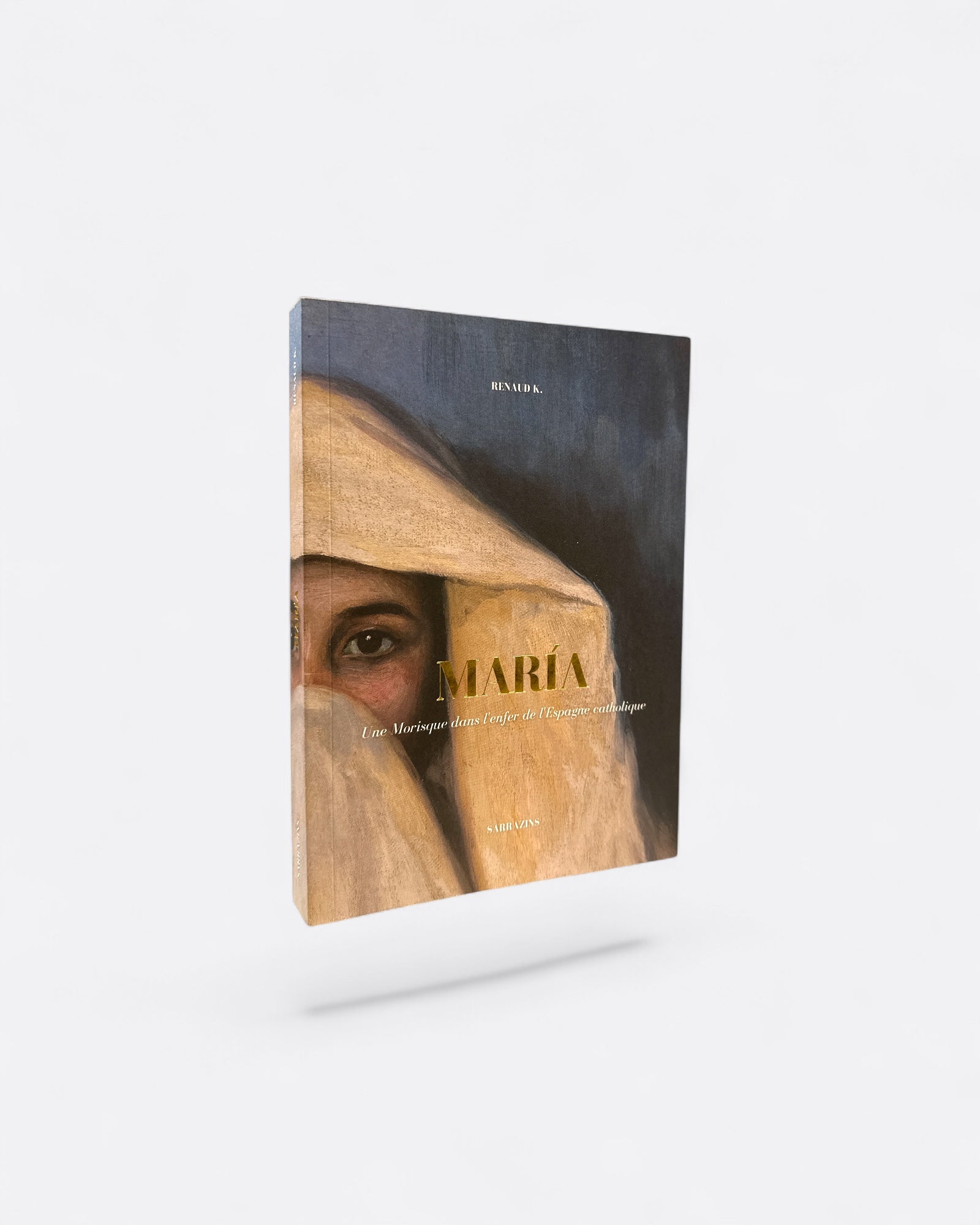 Maria : Une Morisque dans l'Enfer de l'Espagne Catholique - Renaud K. - Edition Sarrazins