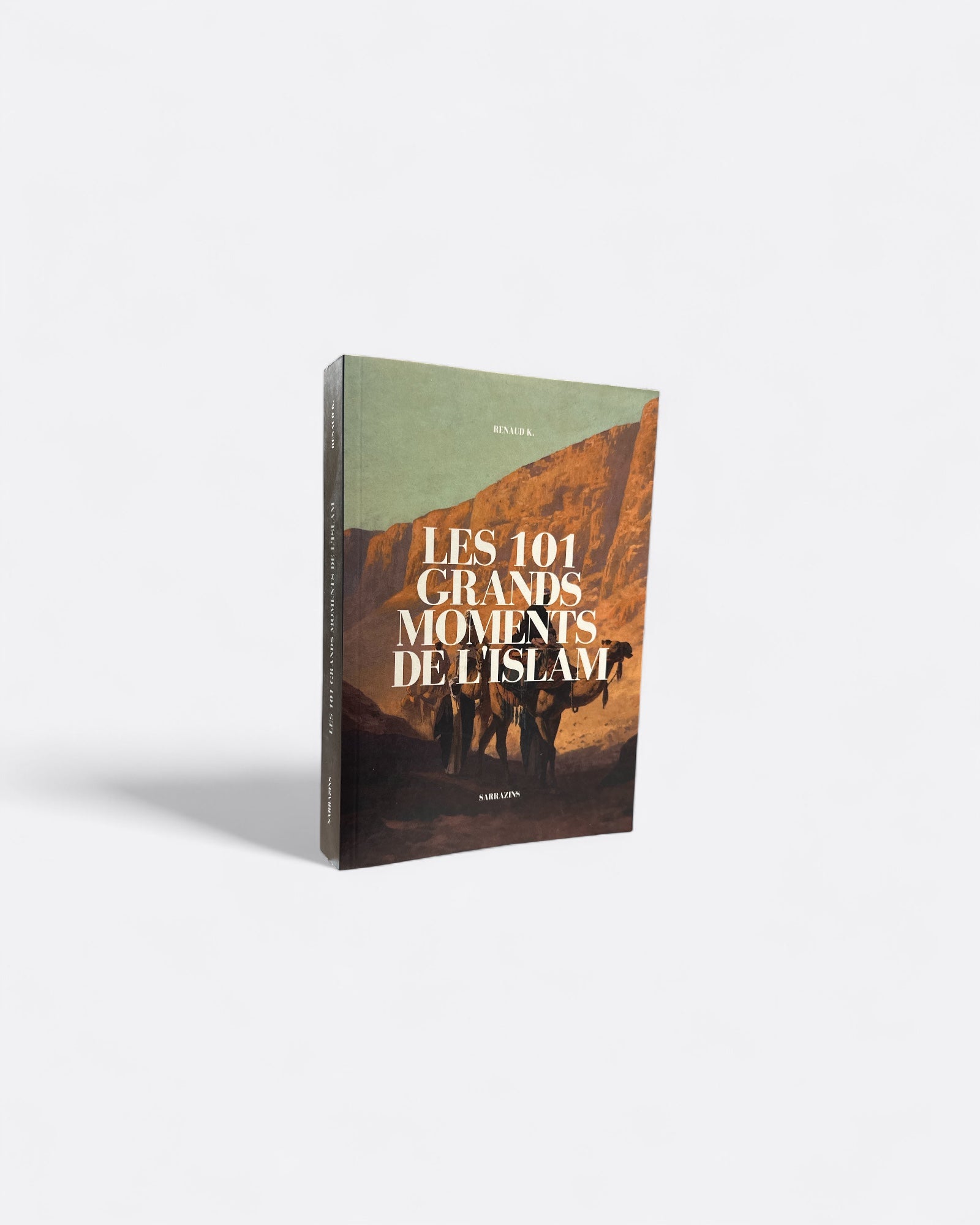 Les 101 Grands Moments de l'Islam - RENAUD K. - Edition Sarrazins