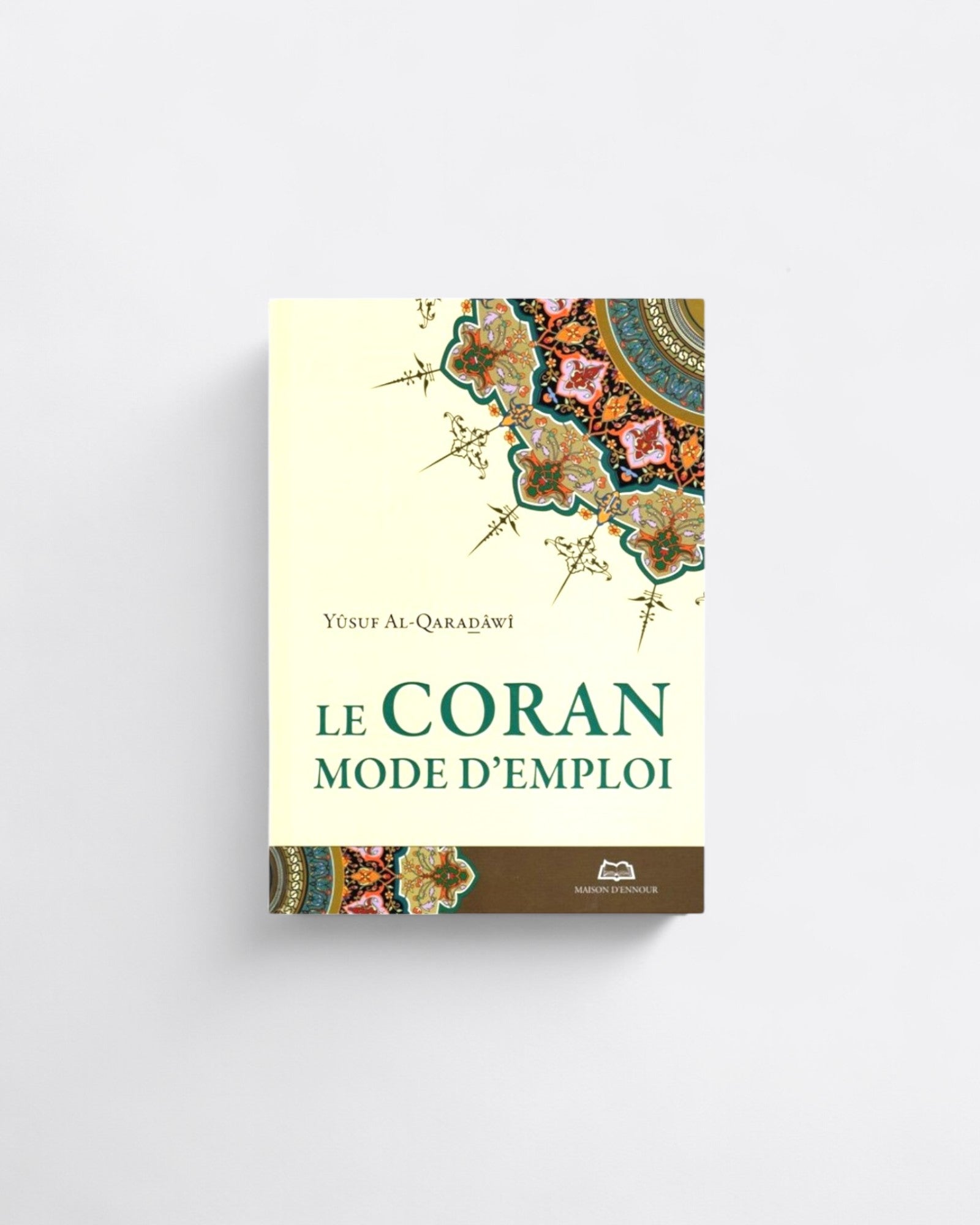 Le Coran Le Mode d'Emploi - Yûsuf Al- Qaradâwi - Maison d'Ennour – support utile pour les rituels islamiques