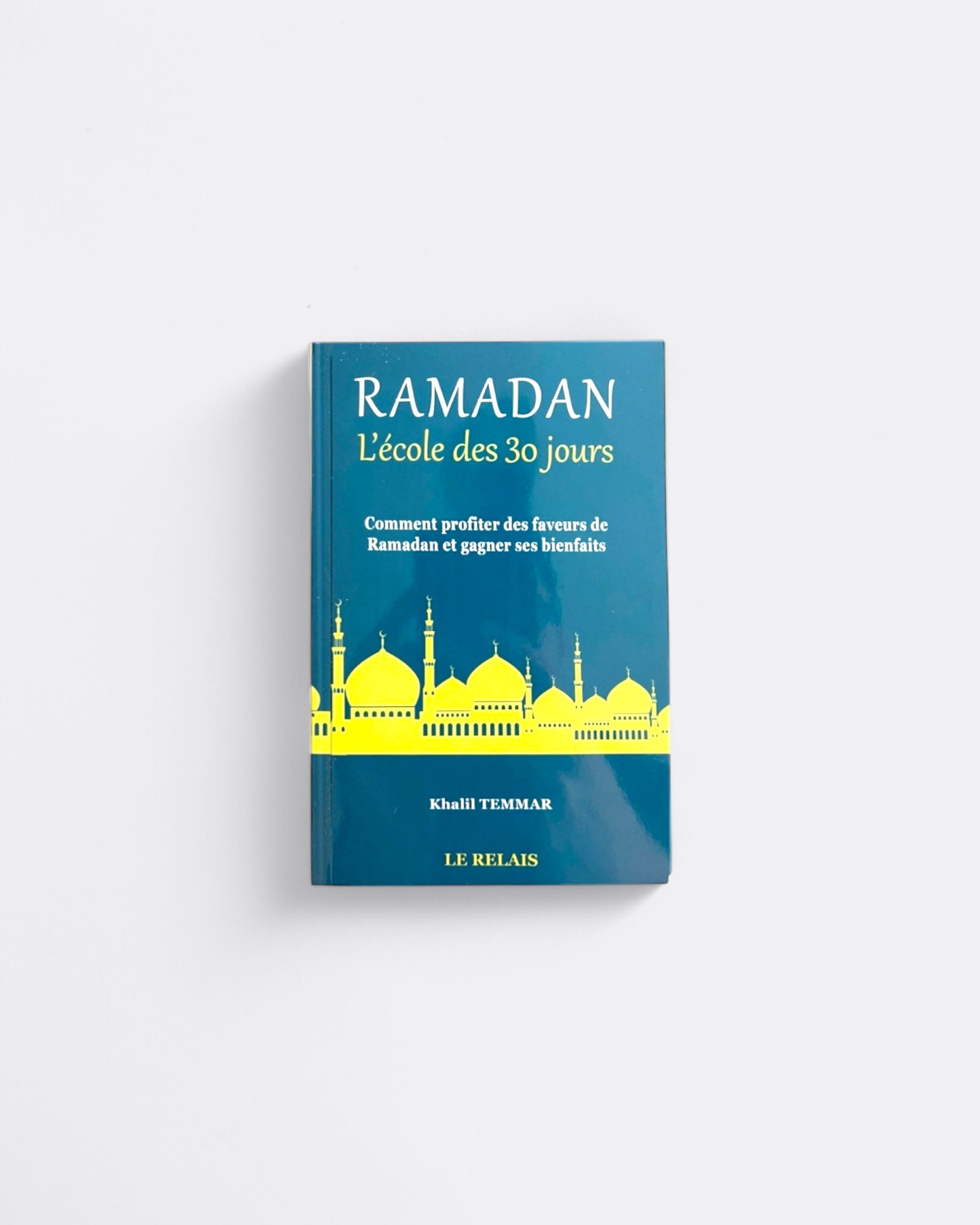 Ramadan, L'école des 30 Jours | Comment Profiter des faveurs de Ramadan et Gagner ses Bienfaits ? - Khalil Temmar – produit proposé sur Souk Dubaï