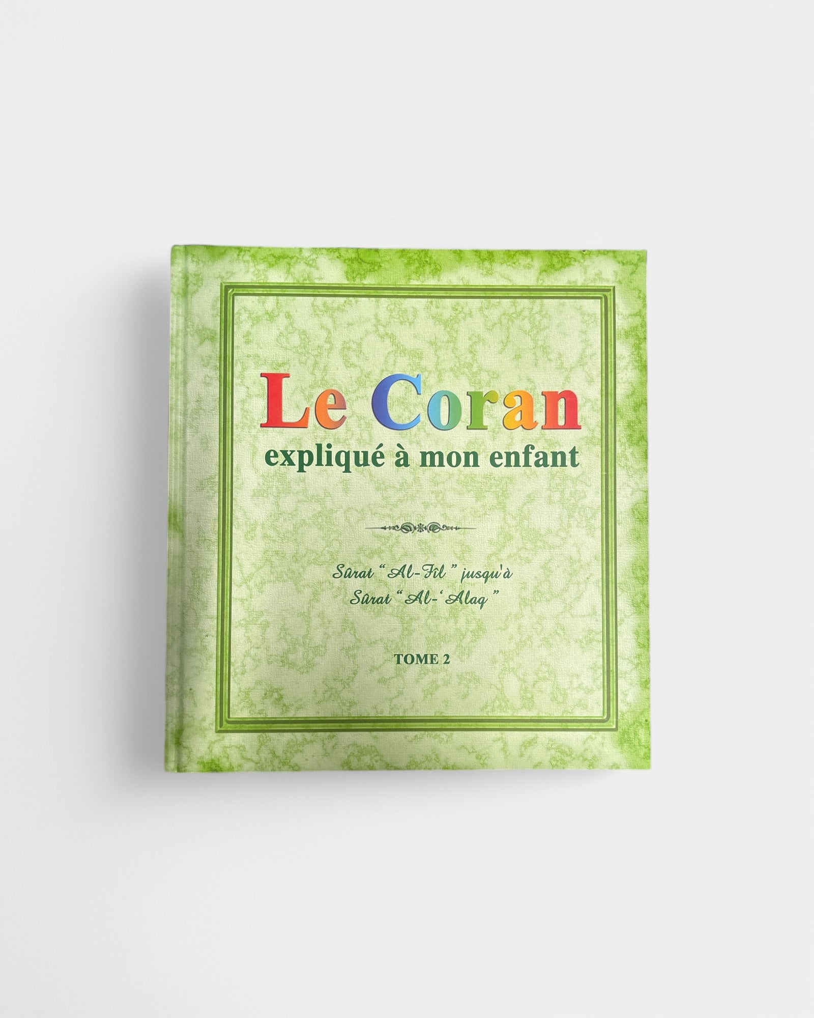 Le Coran Expliqué à mon Enfant | Tome 2 : Surat Al-Fil jusqu'à Surat Al-Alaq – article conçu pour accompagner la spiritualité
