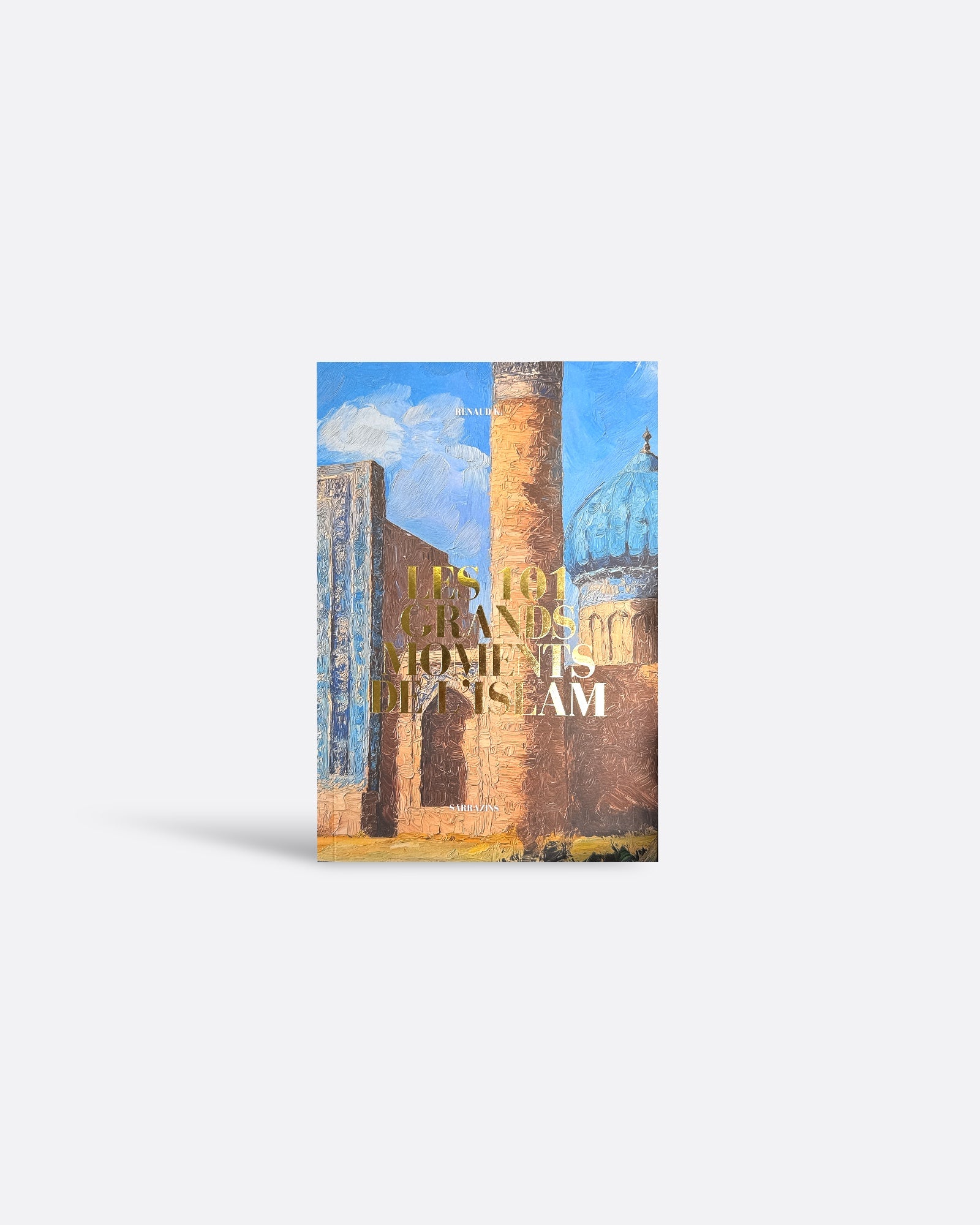 Les 101 Grands Moments de l'Islam : Nouvelle Edition - RENAUD K. - Edition Sarrazins