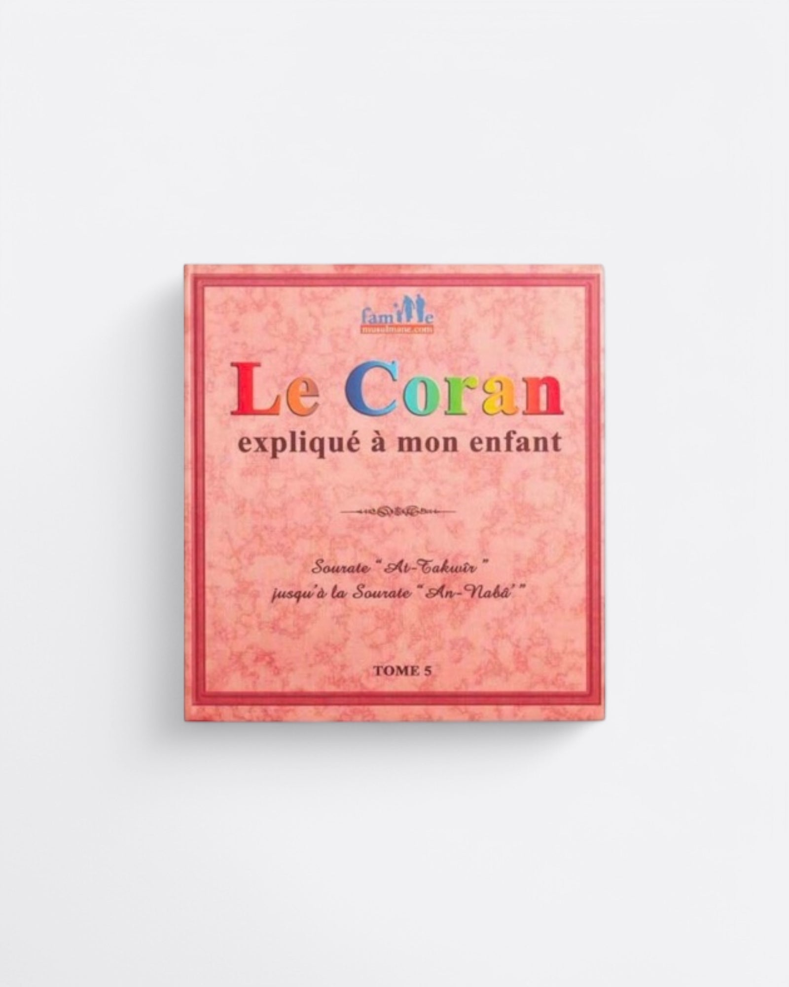 Le Coran Expliqué à mon Enfant | Tome 5 : Surat At-Takwir jusqu'à Surat An-Naba' – article conçu pour accompagner la spiritualité
