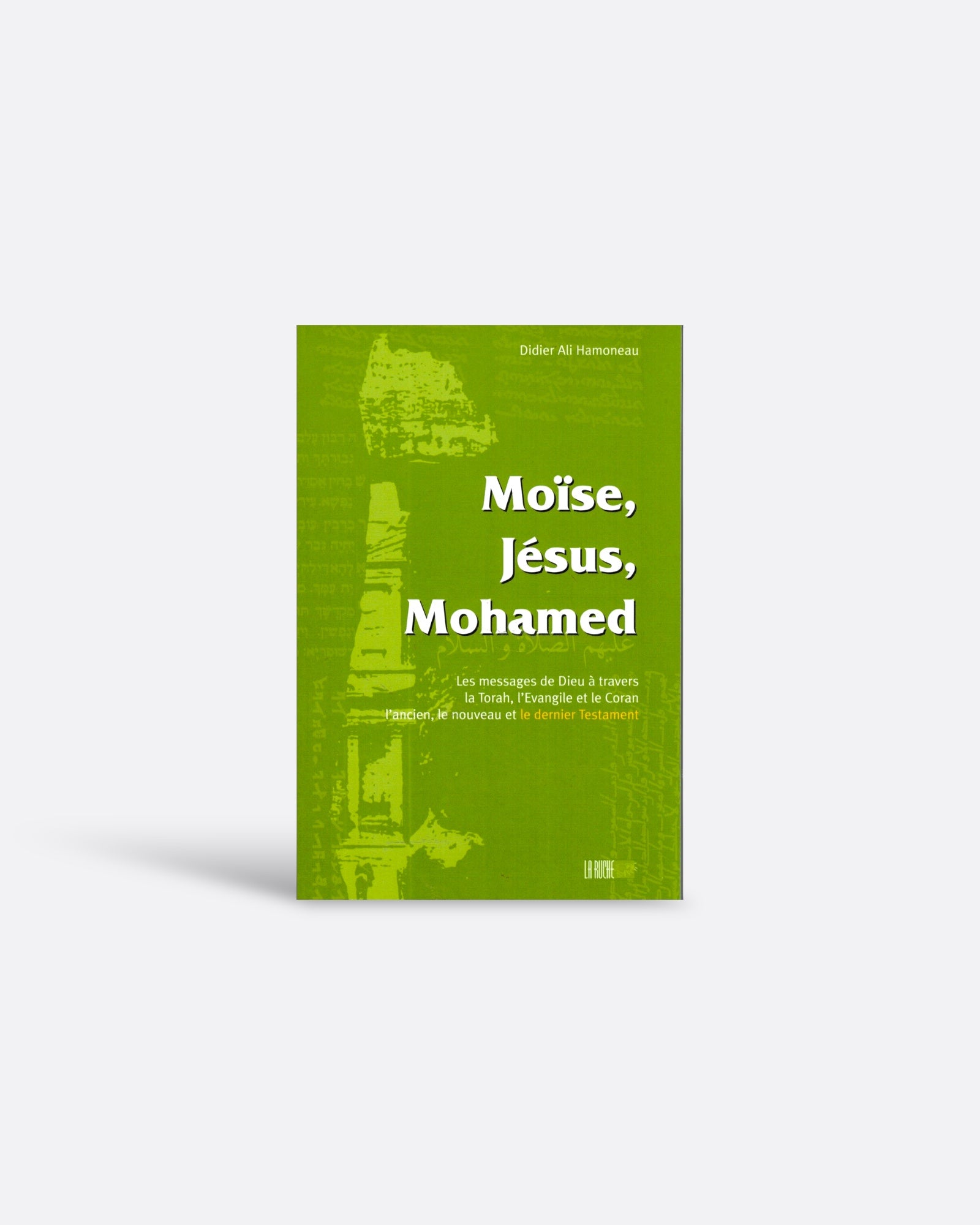 Moise, Jésus, Mohamed : La Torah, l'Evangile et Le Coran - Didier Ali Hamoneau