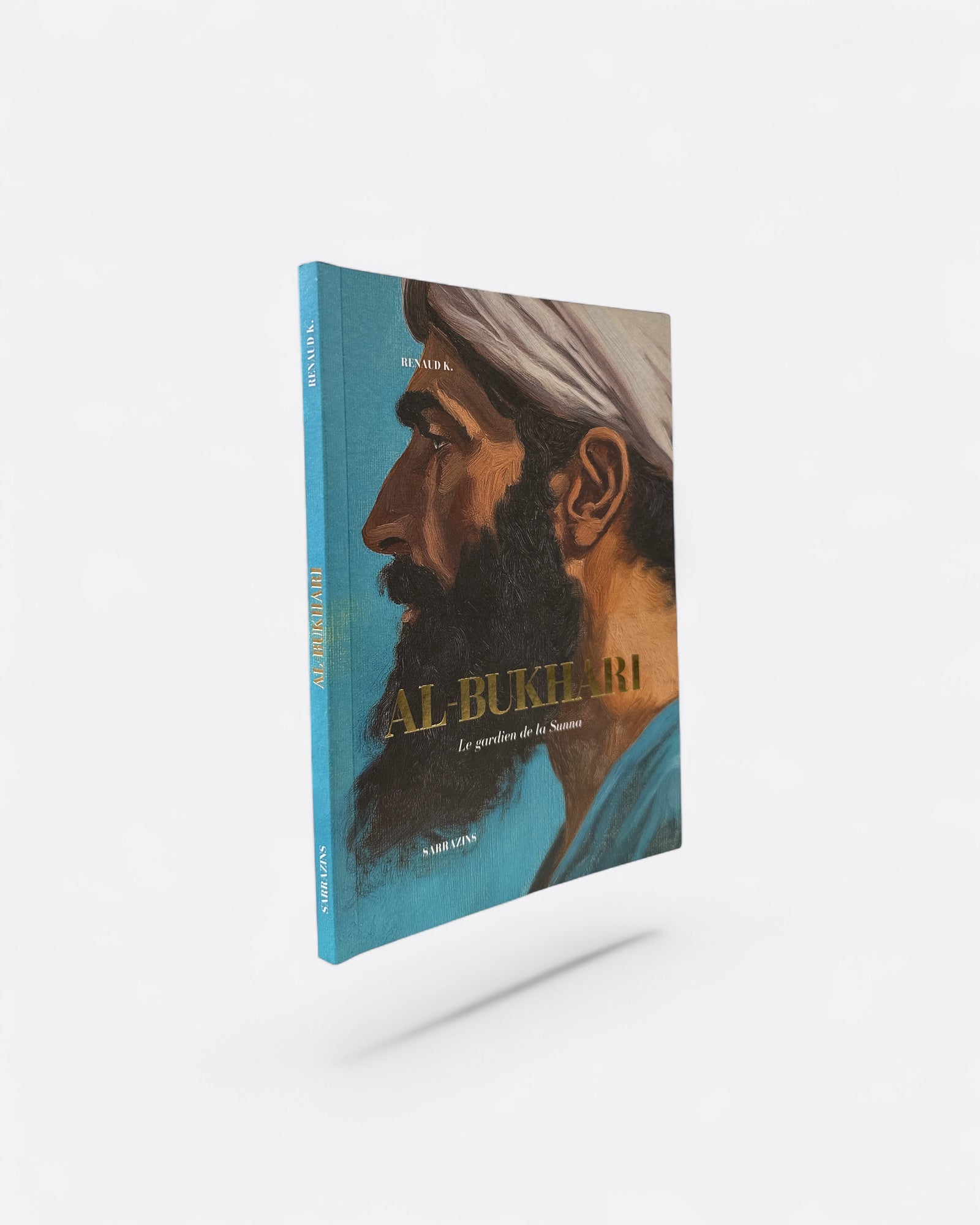 Al Bukhari : Le Gardien de la Sunna - Renaud K. - Edition Sarrazins