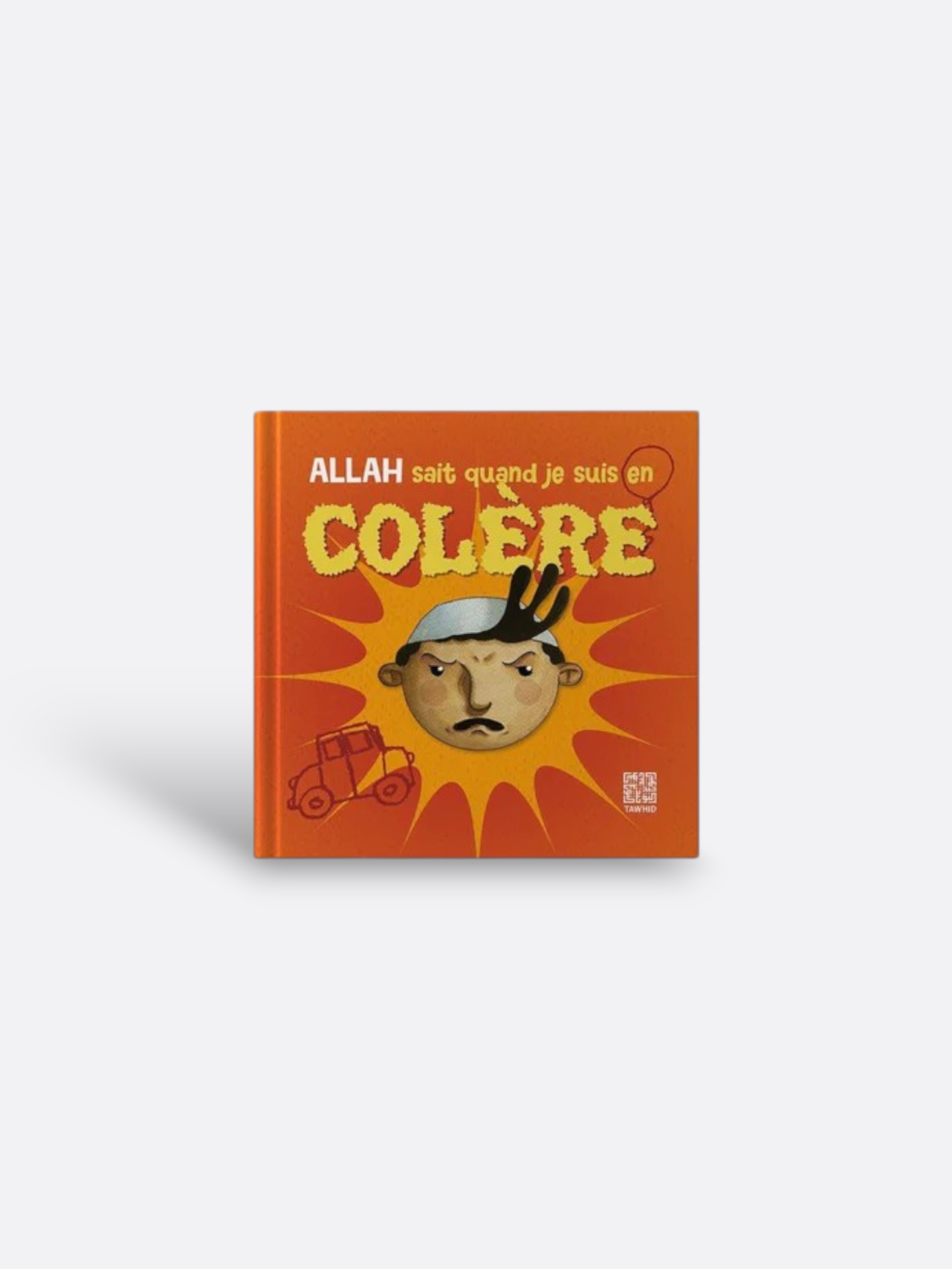 Livre Rigide pour enfant, Apprendre à contrôler ses émotions : ALLAH Sait quand je suis en Colère - Edition Tawhid