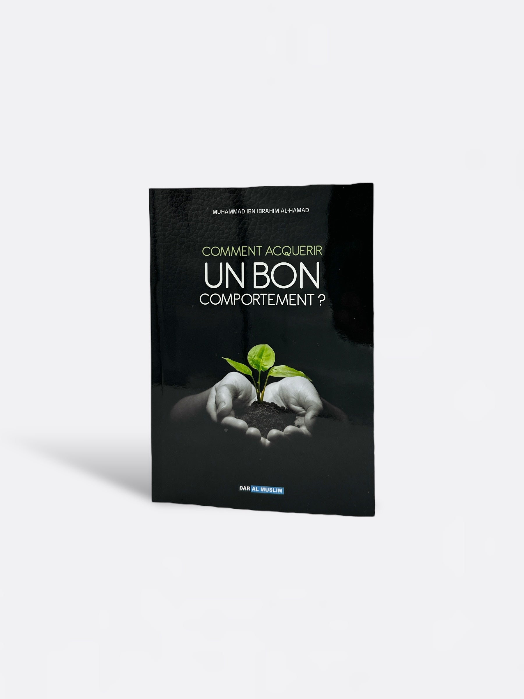 Comment Acquérir un Bon Comportement ? - Ibn Ibrahim Al-Hamad – produit proposé sur Souk Dubaï