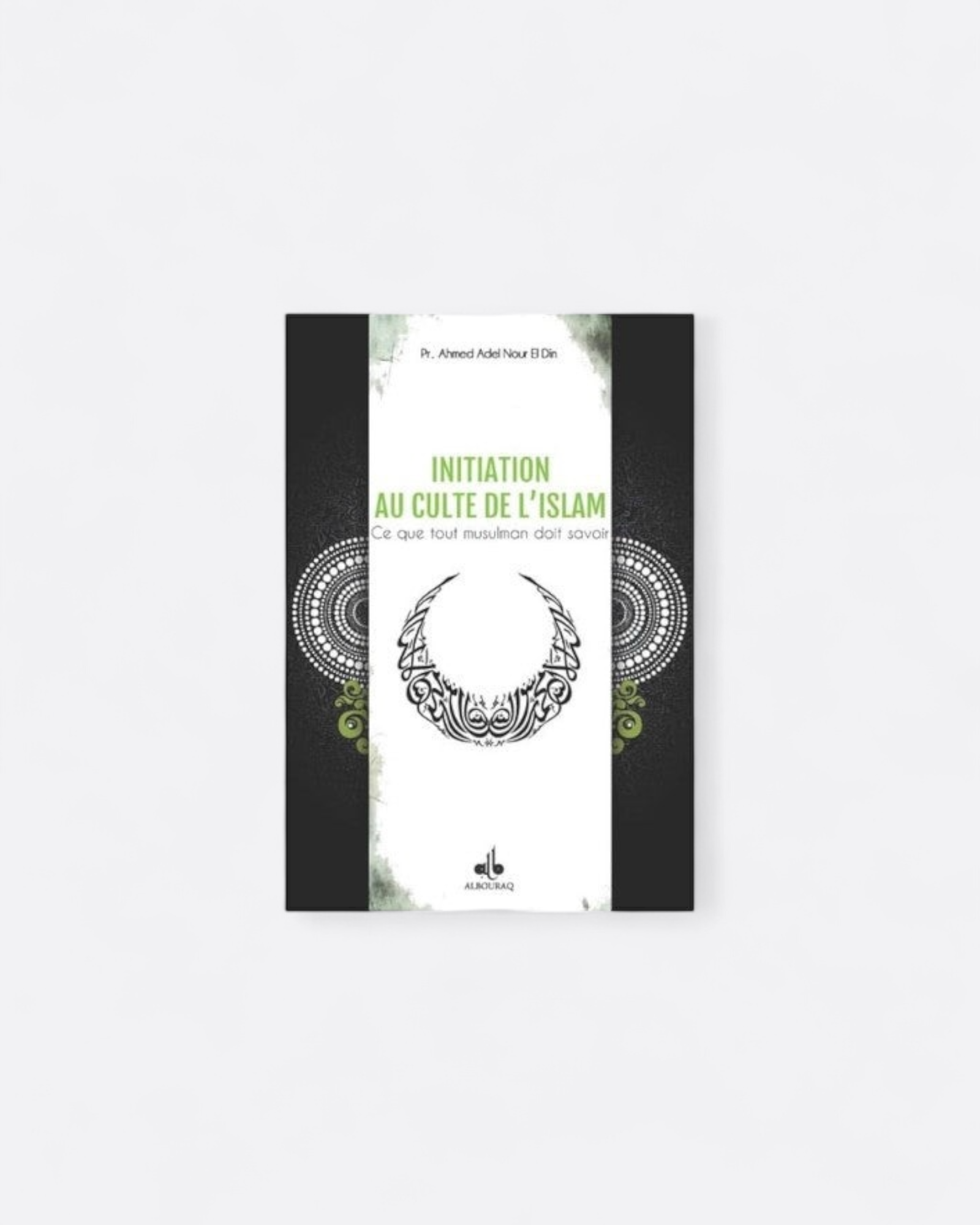 Initiation au Culte de l'Islam - Pr. Ahmed Adel Nour El Din – support utile pour les rituels islamiques
