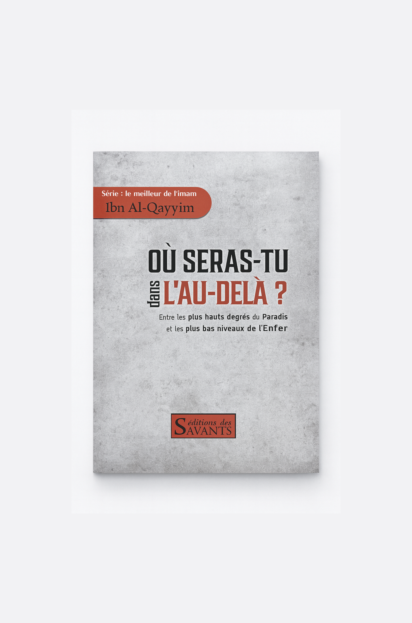 Où seras-tu dans l'au-delà? - Ibn Al Qayyim