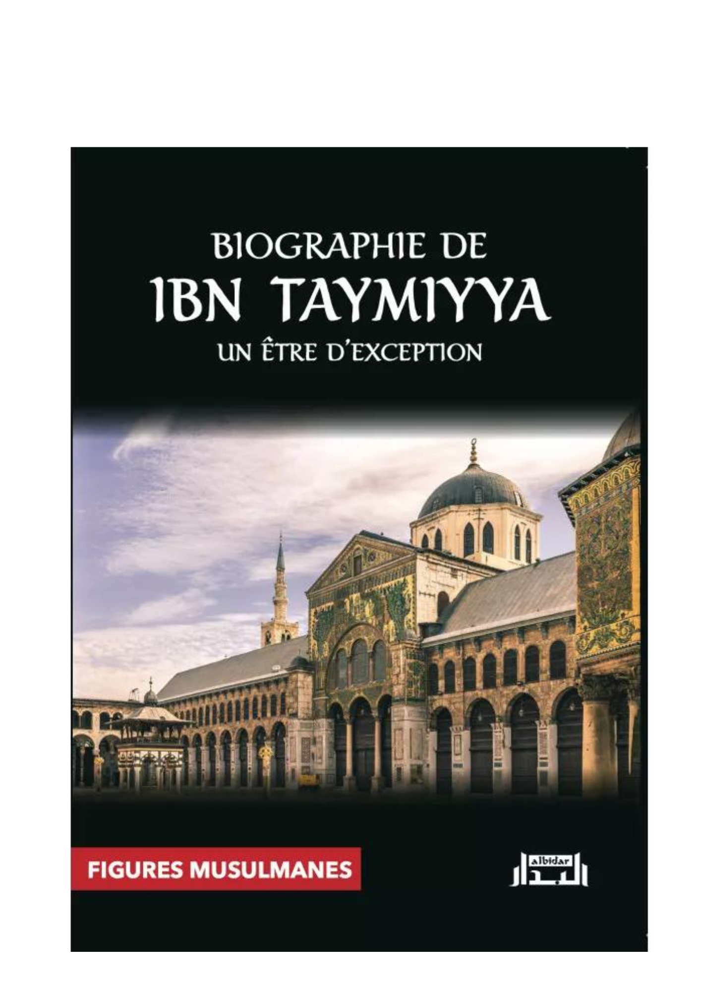 Ouvrage intitulé « Biographie de Ibn Taymiyya, un être d'exception », idéal pour approfondir sa foi