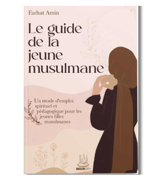 Le Guide de la Jeune Musulmane : Un Mode d'Emploi Spirituel et Pédagogique pour les Jeunes Filles Musulmanes - Farhat Amin - Édition MuslimCity – élément essentiel à la pratique religieuse