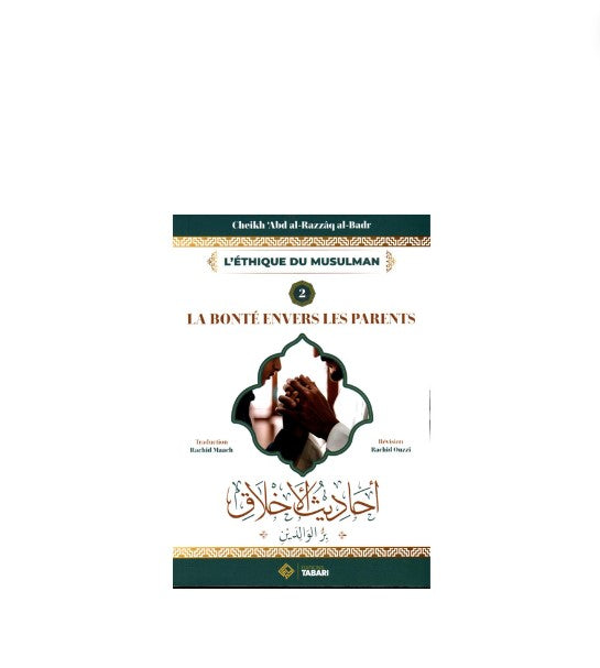 L'éthique du Musulman (2) : La Bonté Envers les Parents - Cheikh Abd al Razzaq Al Badr - Édition Tabari – compagnon spirituel au quotidien