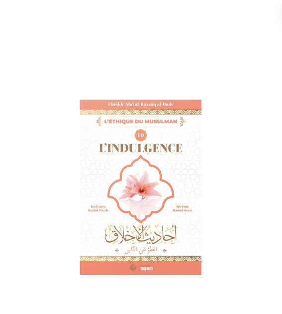 L'éthique du Musulman (10) : L'Indulgence - Sheikh Abd Al-Razzâq Al Badr - Édition Tabari – élément essentiel à la pratique religieuse