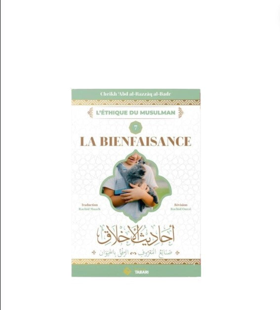 L'éthique du Musulman (7) : La Bienfaisance- Sheikh Abd Al-Razzâq Al Badr - Édition Tabari – élément essentiel à la pratique religieuse