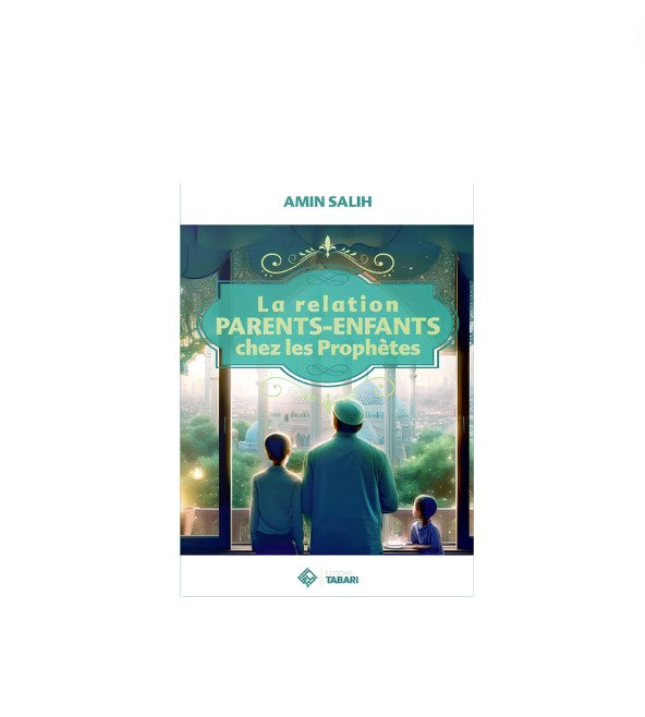 La Relation Parents - Enfants chez les Prophètes - Amin Salih - Editions Tabari – produit proposé sur Souk Dubaï