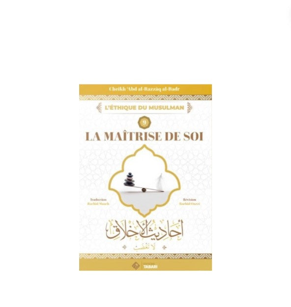 L'éthique du Musulman (9) : La Maitrise de Soi - Sheikh Abd Al-Razzâq Al Badr - Édition Tabari – compagnon spirituel au quotidien