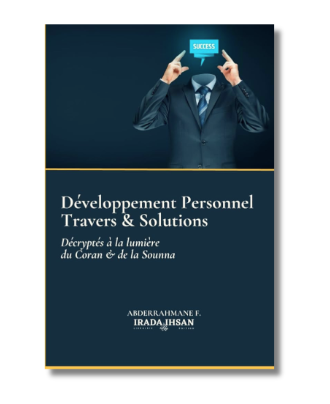 Développement Personnel : Travers  & Solutions Décryptés à la Lumière du Coran & de la Sunna - Abderrahman F. – article conçu pour accompagner la spiritualité