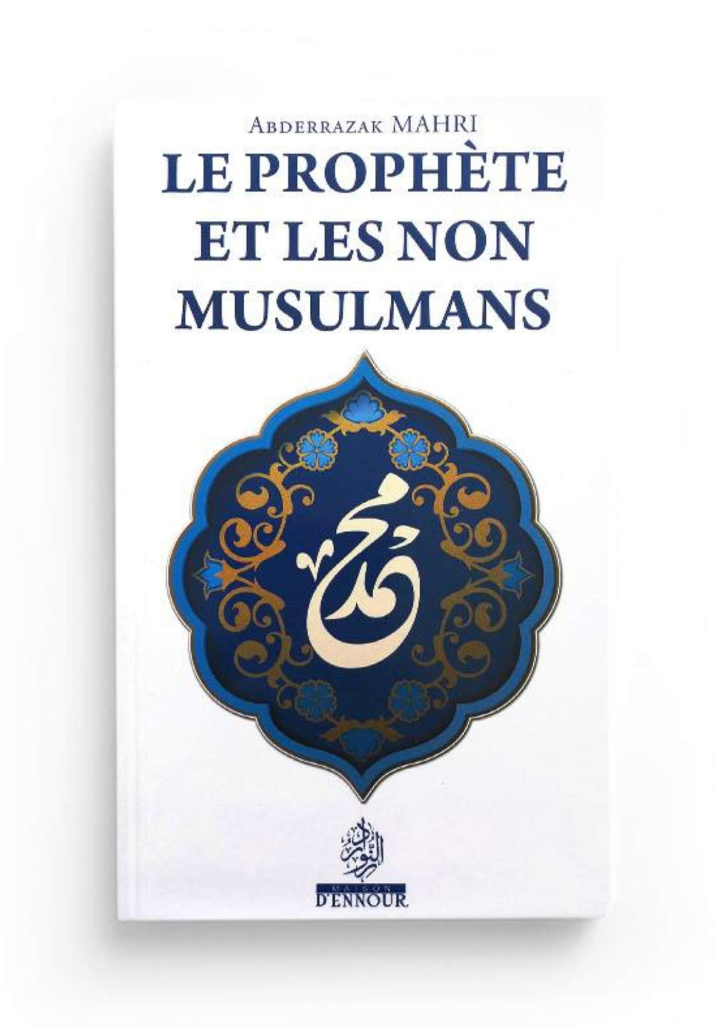 Le Prophète et les non Musulmans - Abderrazak Mahri - Edition Maison d'Ennour – article conçu pour accompagner la spiritualité