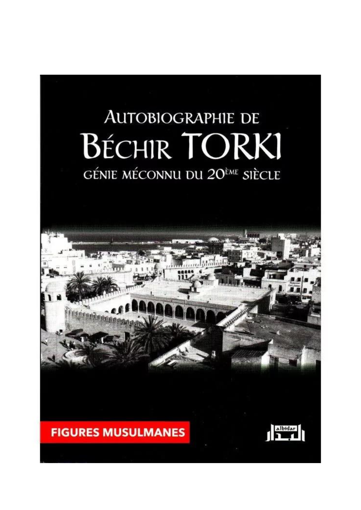 « Autobiographie de Béchir Torki : Génie méconnu du 20ème siècle » – une référence dans sa catégorie