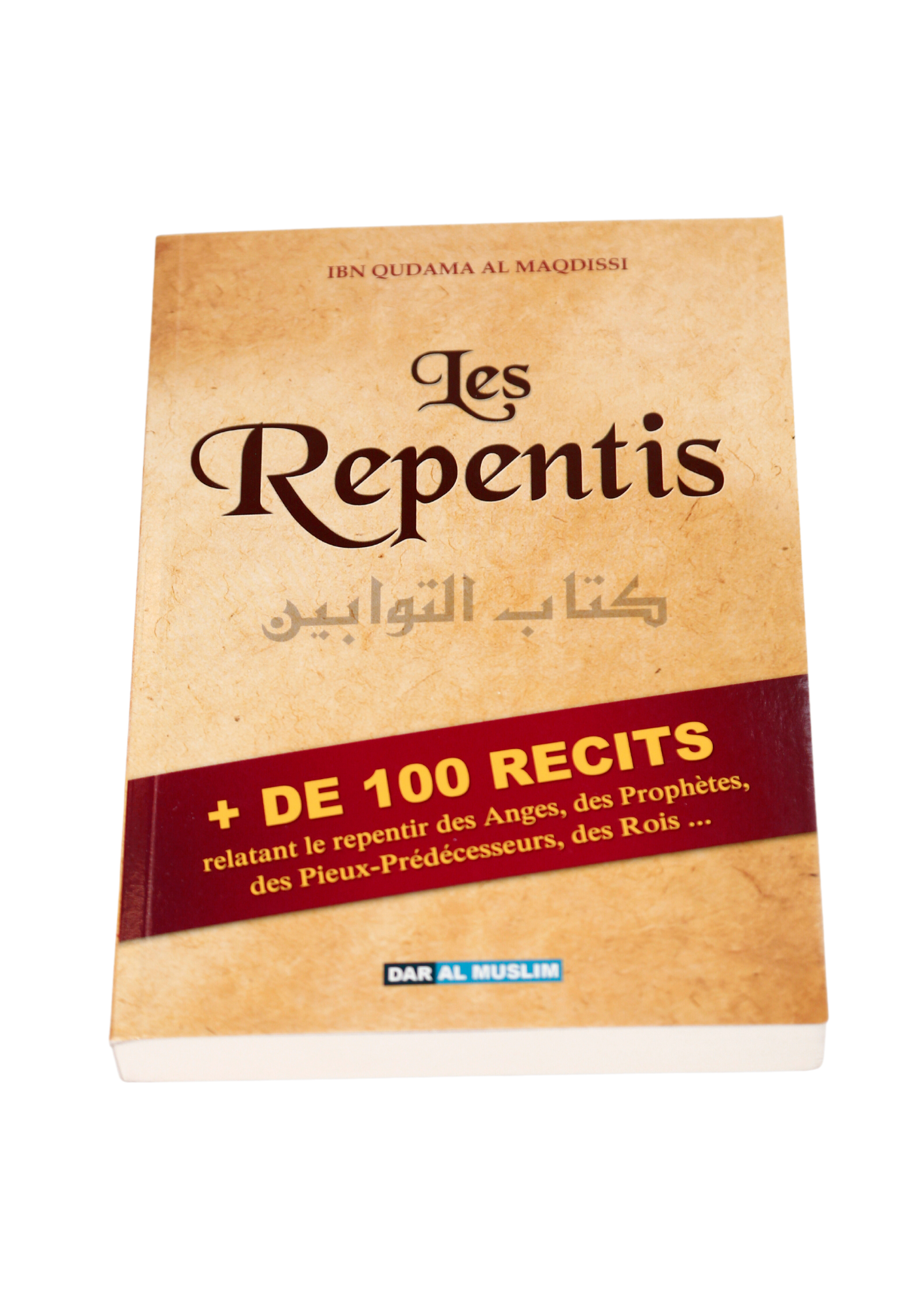 « Le livre Des repentis | Les Repentis : + de 100 Récits - Ibn Qudama Al Maqdissi - Edition Dar Al Muslim » – un texte spirituel ou éducatif à lire absolument