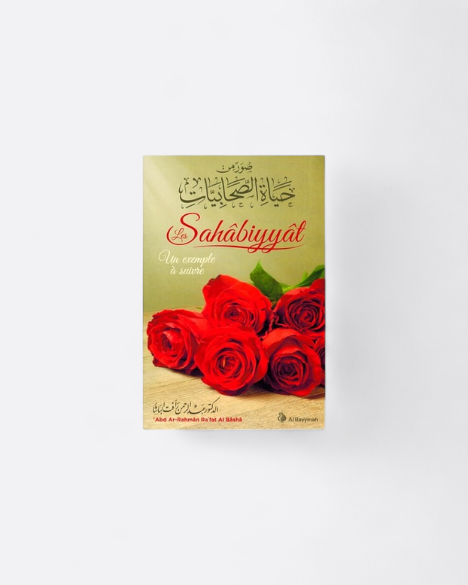 Les Sahâbiyyât : Un Exemple À Suivre - Abd Ar-Rahmân Al Bâshâ - Edition Al Bayyinah – produit proposé sur Souk Dubaï