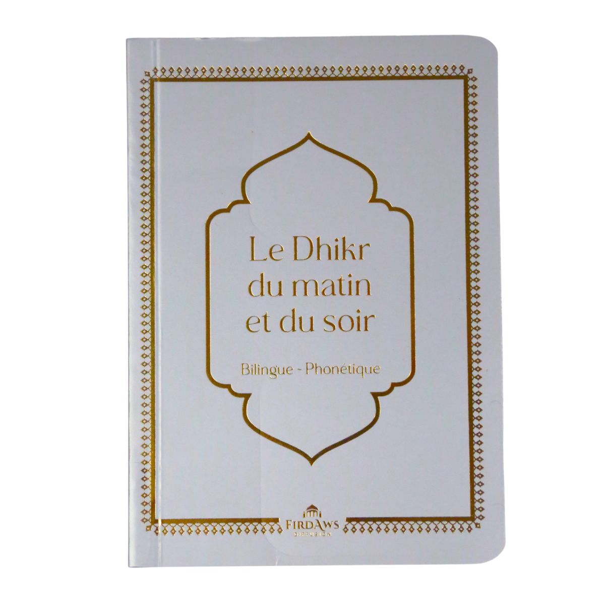 Le dhikr du matin et du soir FR/AR Phonétique - Édition Firdaws