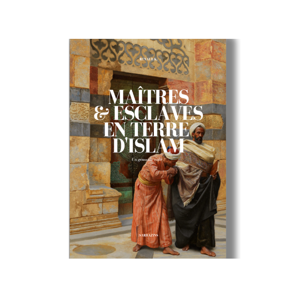 Maîtres et Esclaves en Terre d'Islam - Renaud K. – article conçu pour accompagner la spiritualité