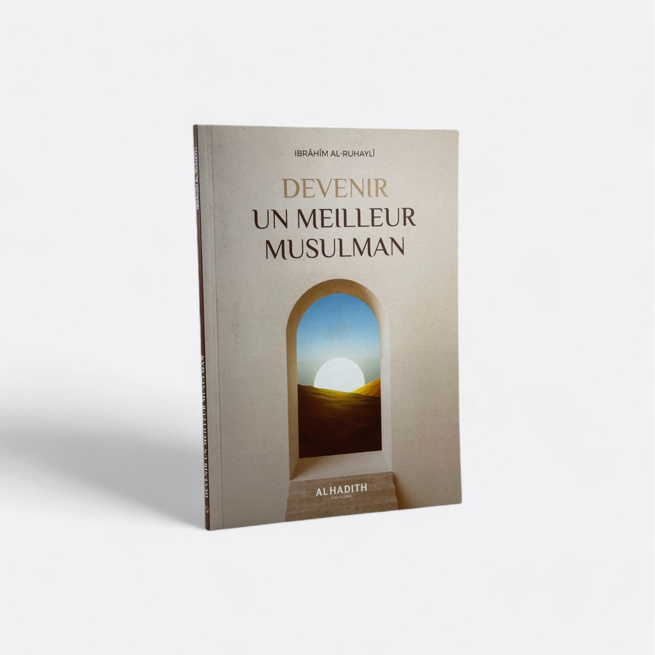 Comment Devenir un Meilleur Musulman - Ibrâhim Al-Ruhaylî - Édition Al Hadith – compagnon spirituel au quotidien