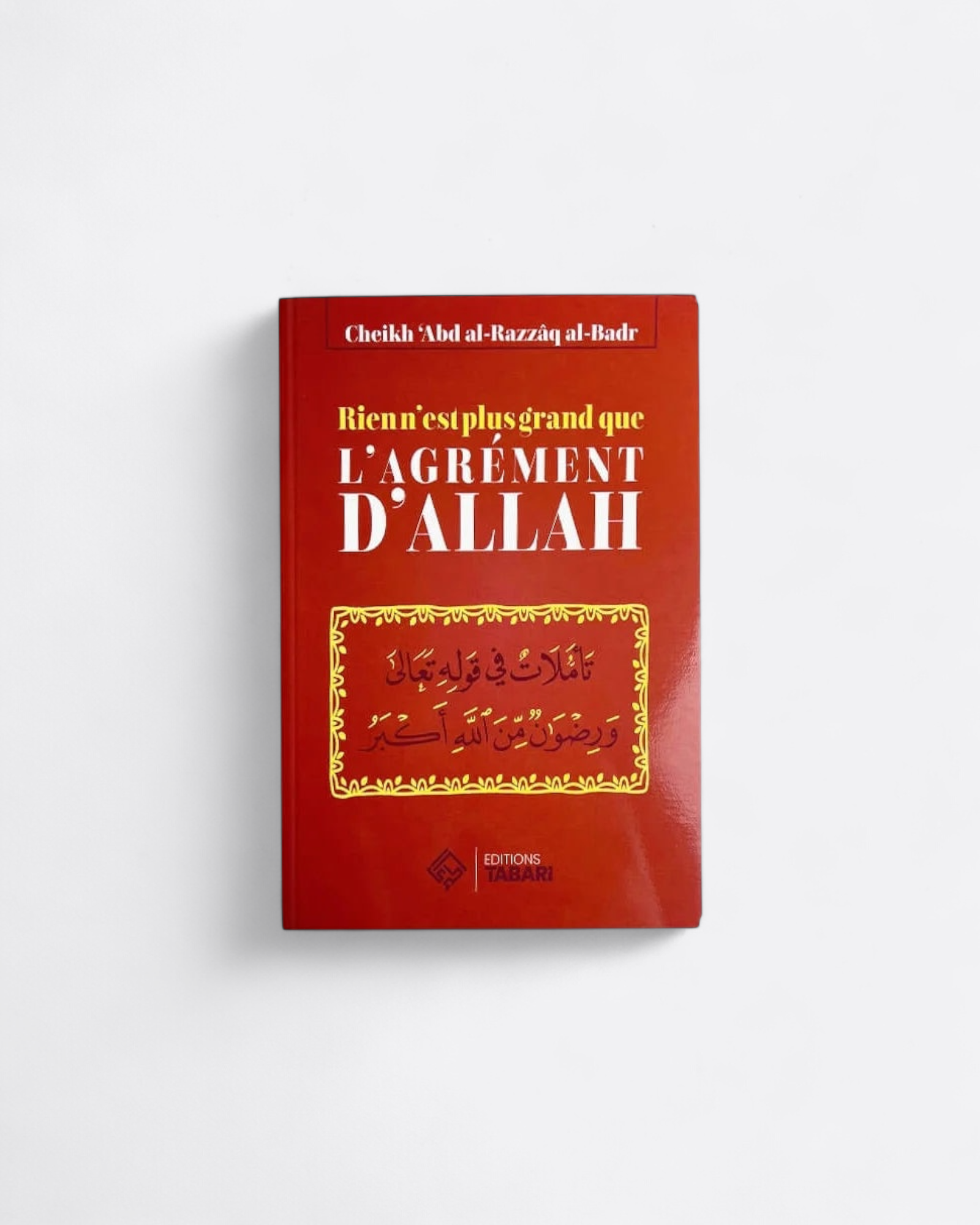 Rien N'est Plus Grand que l'Agrément d'ALLAH ﷻ - Sheikh Abd al-Razzâq al-Badr - Editions Tabari – produit proposé sur Souk Dubaï