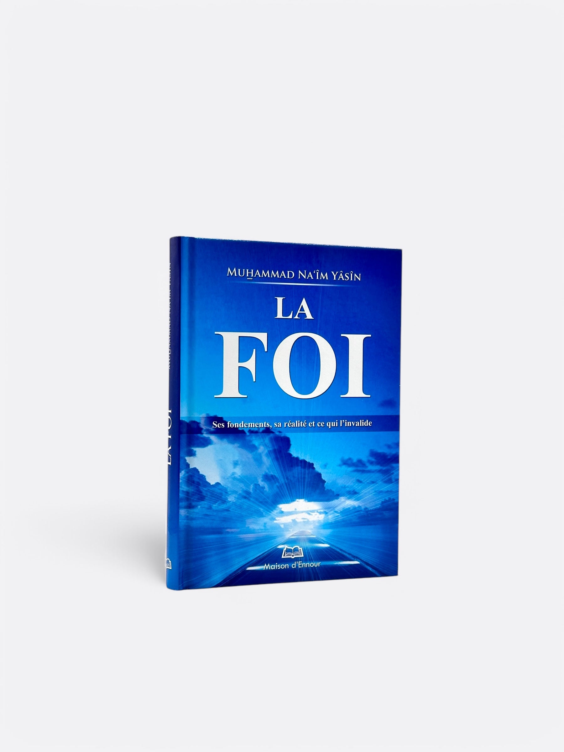 La Foi : ses fondements, sa réalité et ce qui l'invalide - Muhammad NA’ÎM YÂSÎN - Maison d'Ennour – produit proposé sur Souk Dubaï