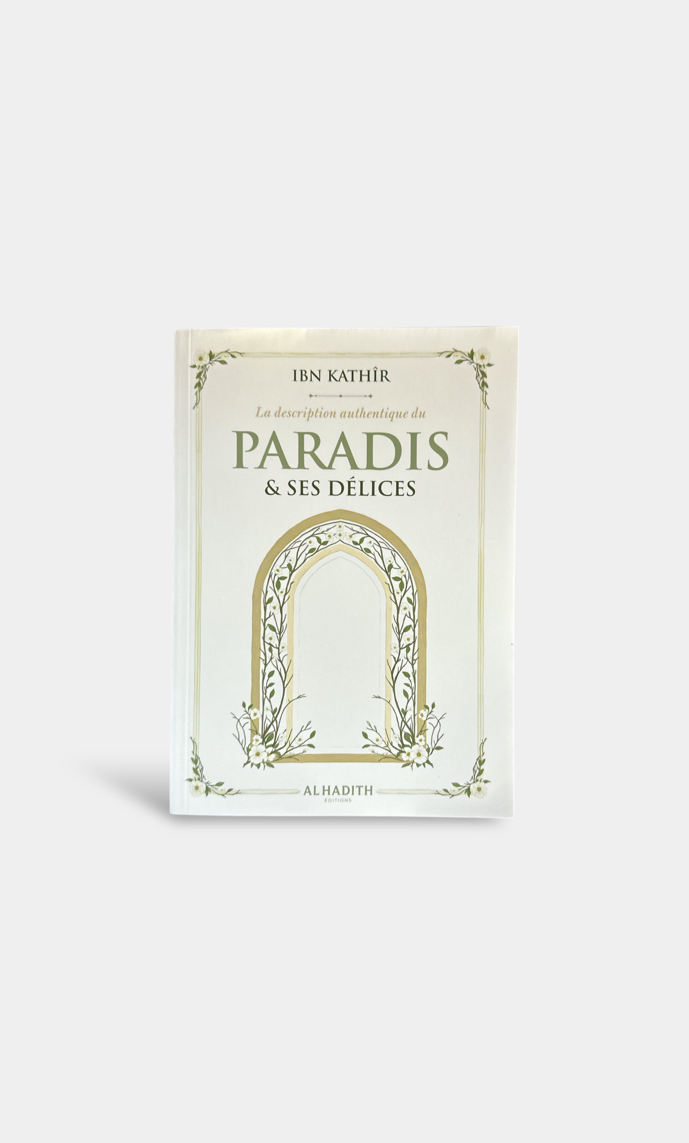 La Description Authentique du PARADIS & Ses Délices - Ibn Kathir - Editions Al Hadith