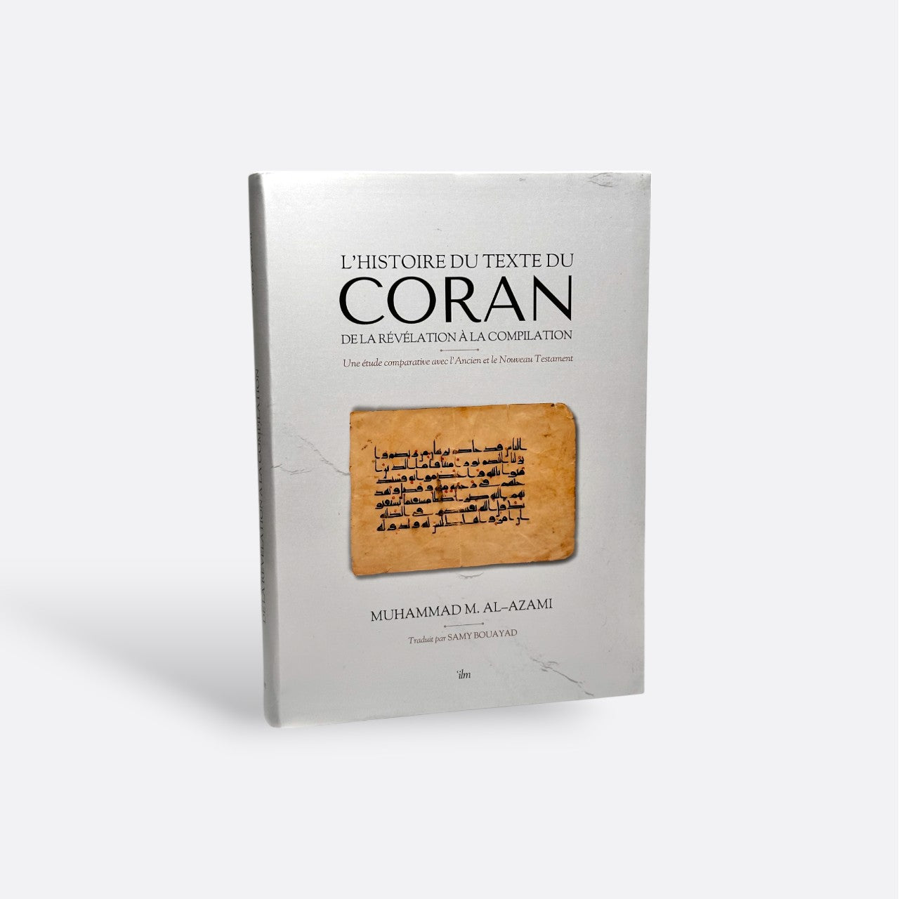 L'Histoire du texte du coran : de la révélation à la compilation - Muhammad Al-Azami – objet de foi et de tradition musulmane