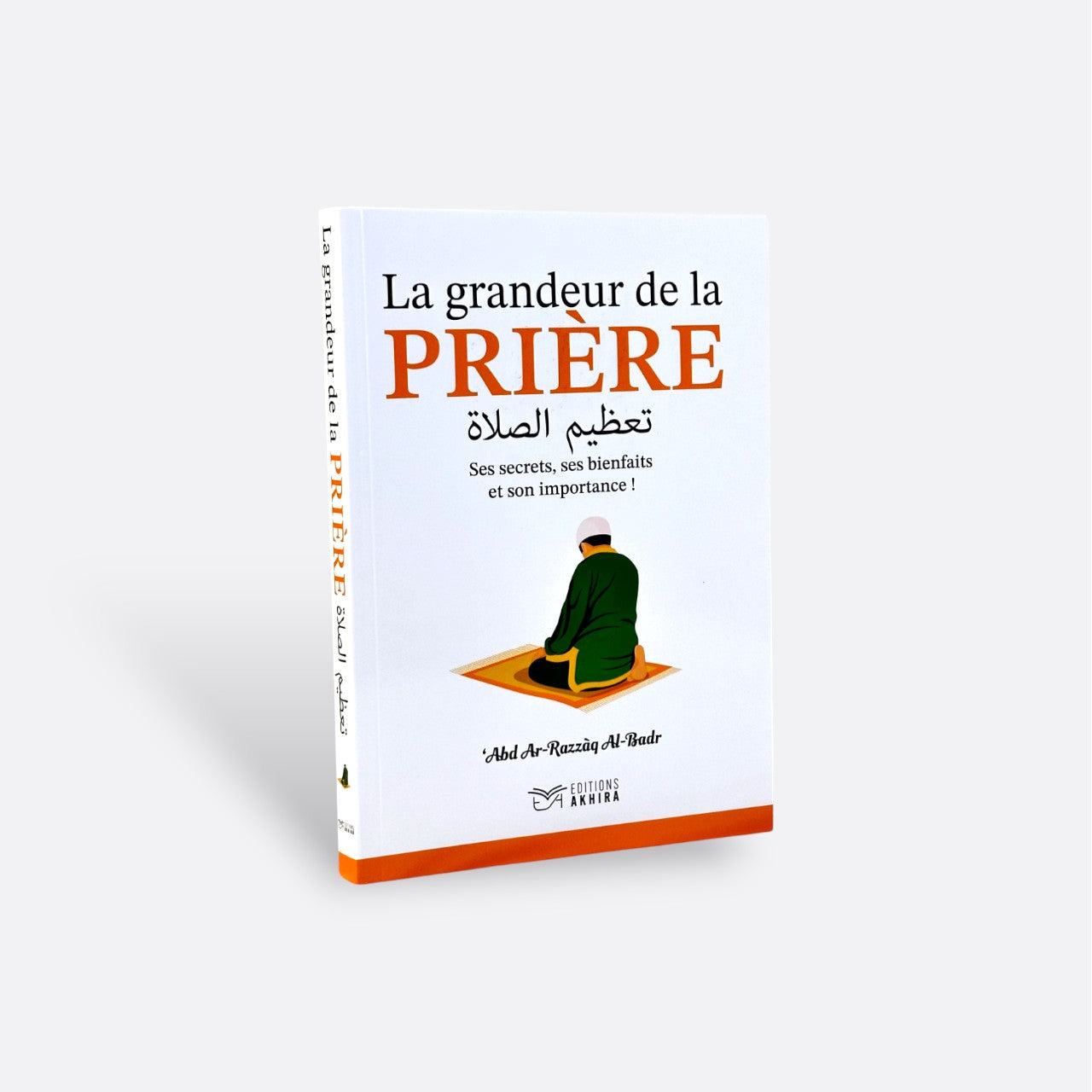 La Grandeur de la Prière - Cheikh ‘Abd Ar-Razzāq Al-Badr - Edition Akhira – article conçu pour accompagner la spiritualité