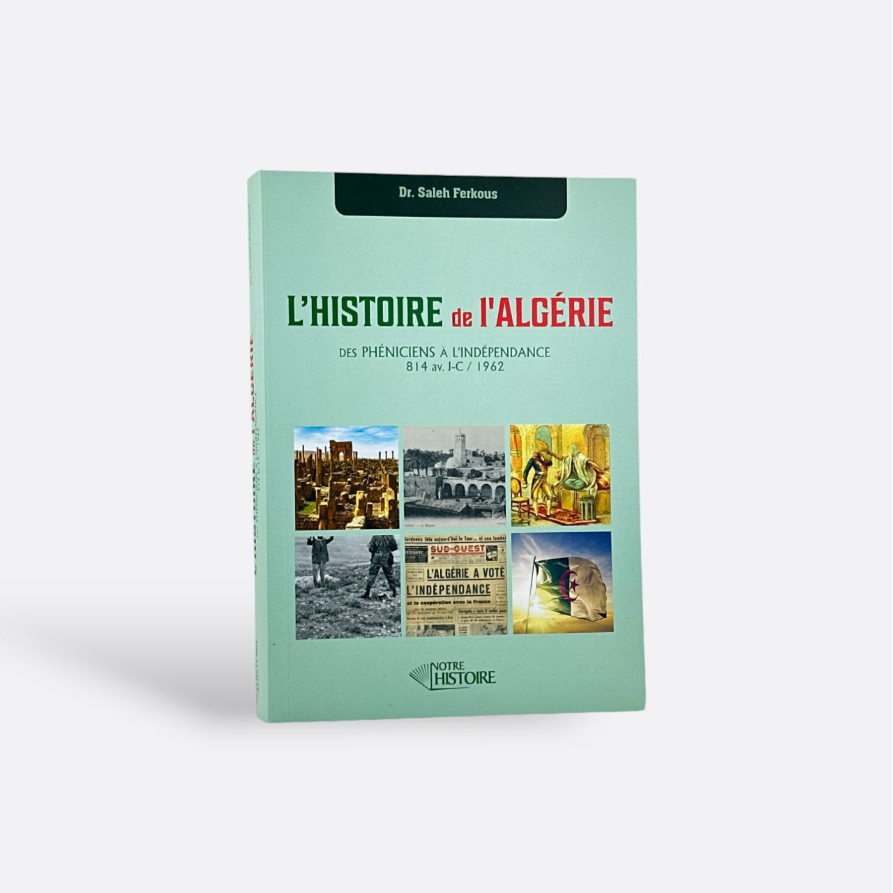 L'histoire de l'Algérie : Des Phéniciens à l'indépendance (814 av J-C / 1962) - Dr Saleh Ferkous – produit proposé sur Souk Dubaï