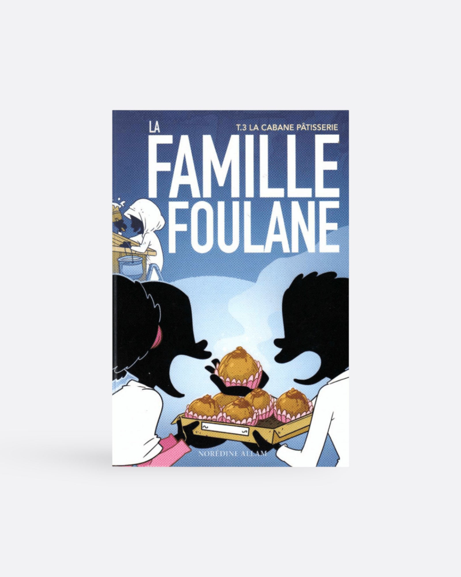 La Famille Foulane - Tome 3 : "La cabane pâtisserie"