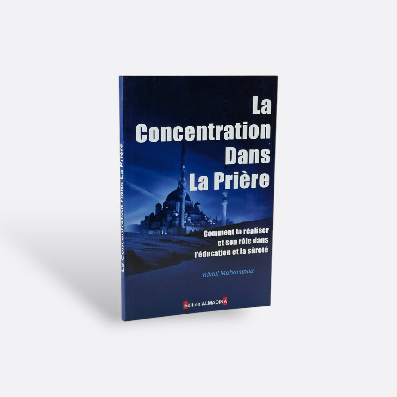 La Concentration dans la Prière - Bâddî Mohammed – support utile pour les rituels islamiques
