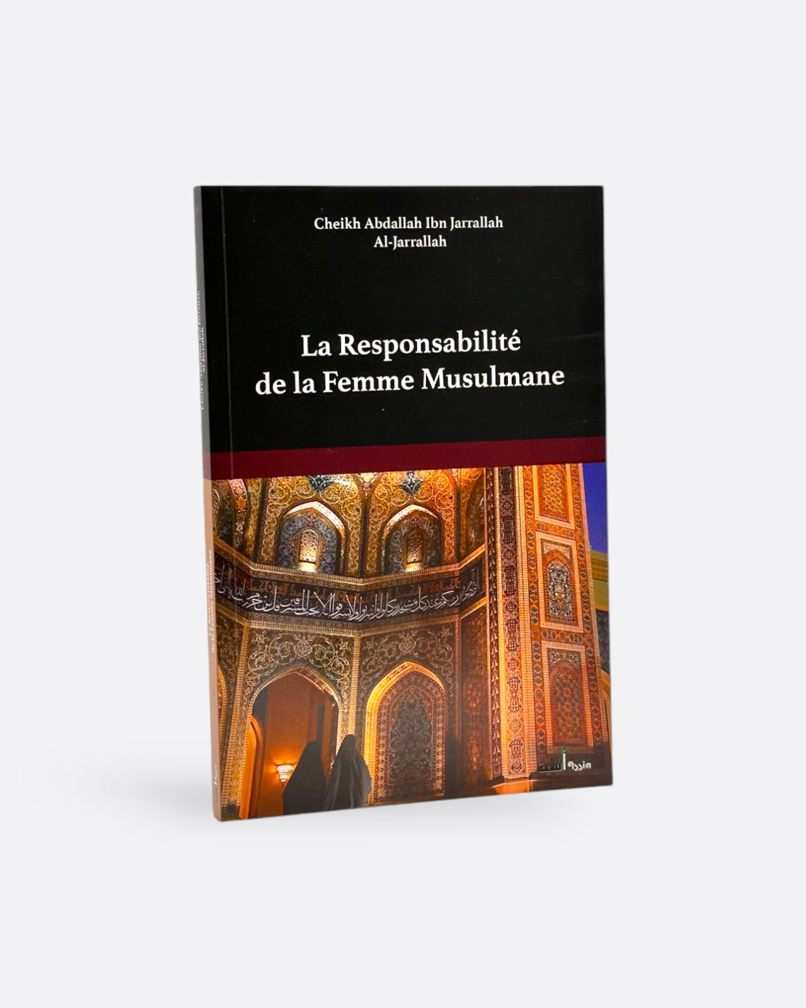 La Responsabilité de la Femme Musulmane - Cheikh Abdallah Ibn Al Jarrallah – support utile pour les rituels islamiques