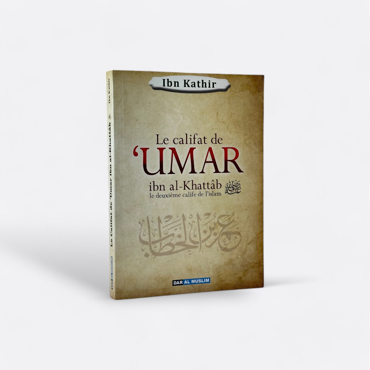 Le Califat de 'Umar ibn Al Khattâb رضي الله عنه : le Deuxième Calife de l'Islam - Ibn Kathir - Édition Dar Al Muslim – objet de foi et de tradition musulmane