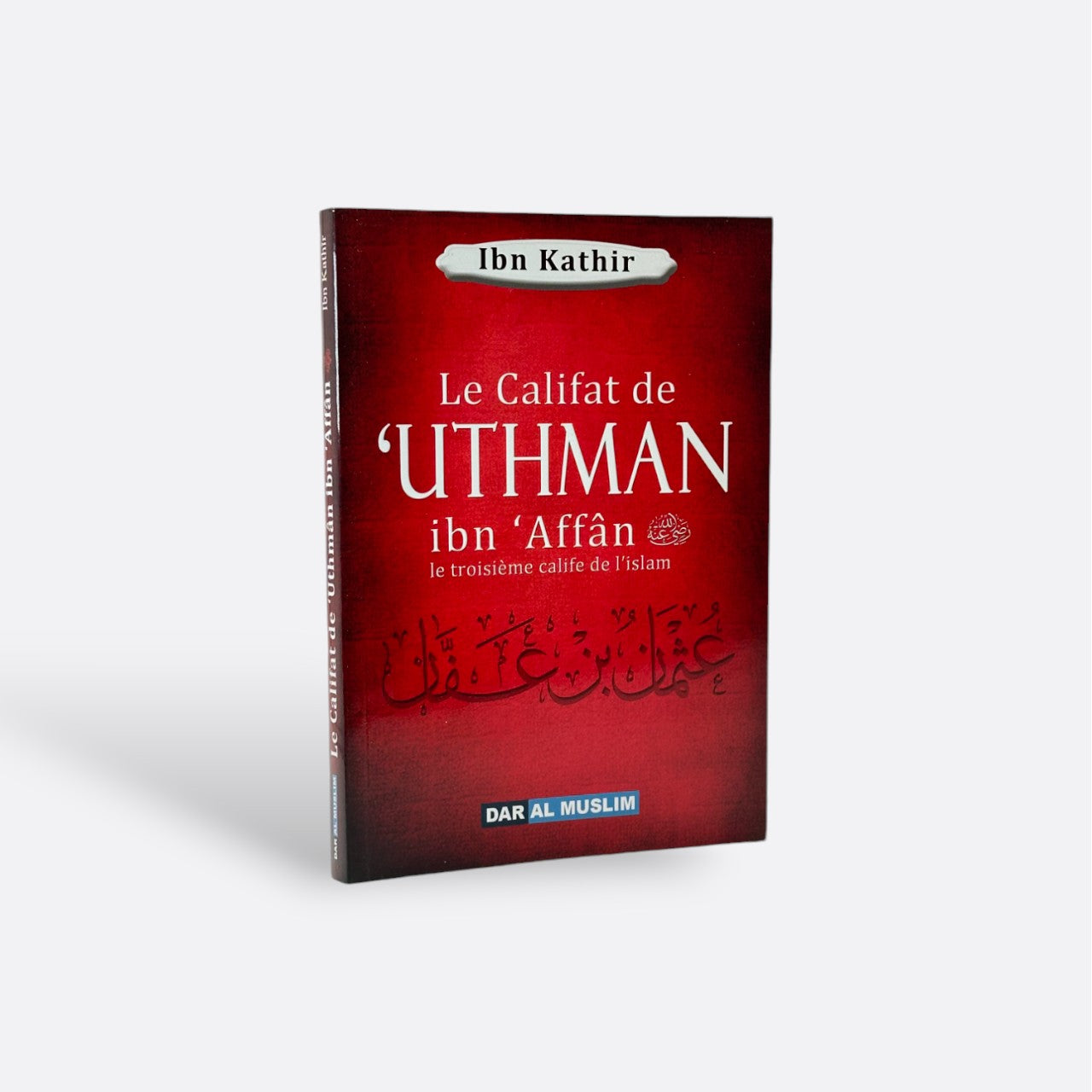 Le Califat de 'Uthman Ibn 'Affân رضي الله عنه : le Troisième Calife de l'Islam - Ibn Kathir – article conçu pour accompagner la spiritualité