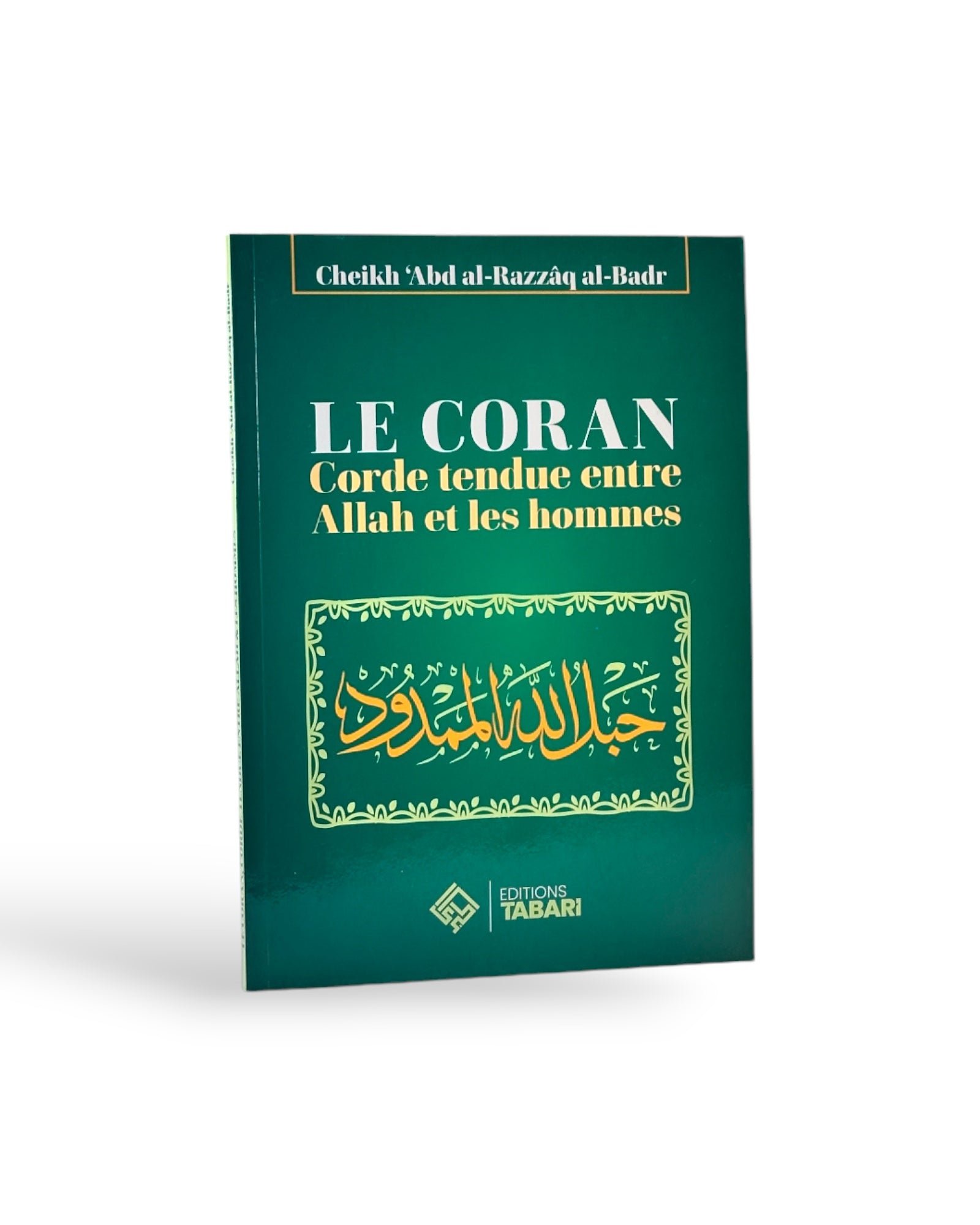 Le Coran : Corde Tendue entre ALLAH ﷻ et les Hommes - Abd al-Razzâq al-Badr - Editions Tabari – accessoire utile pour les actes de dévotion