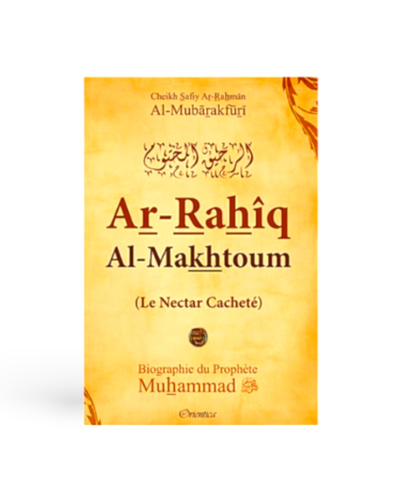 Le Nectar Cacheté (Ar-Rahîq Al-Makhtoum) - Cheikh Safiy Ar-Rahmân Al-Mubârakfûrî - Edition Orientica – produit proposé sur Souk Dubaï