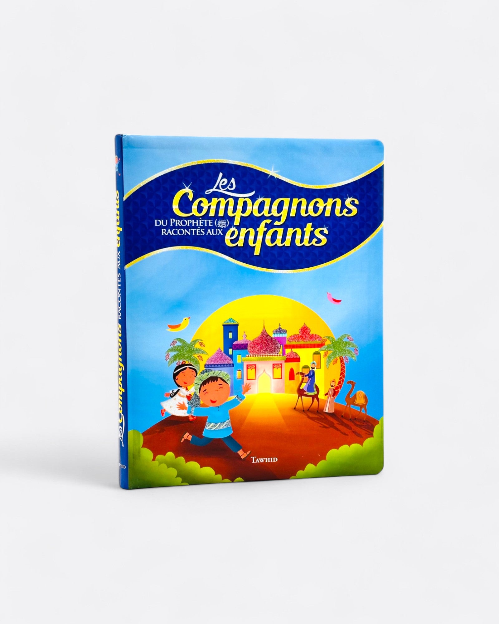 Les Compagnons Du Prophète ﷺ Racontés Aux Enfants - Siham Andalouci - Editions Tawhid – produit proposé sur Souk Dubaï