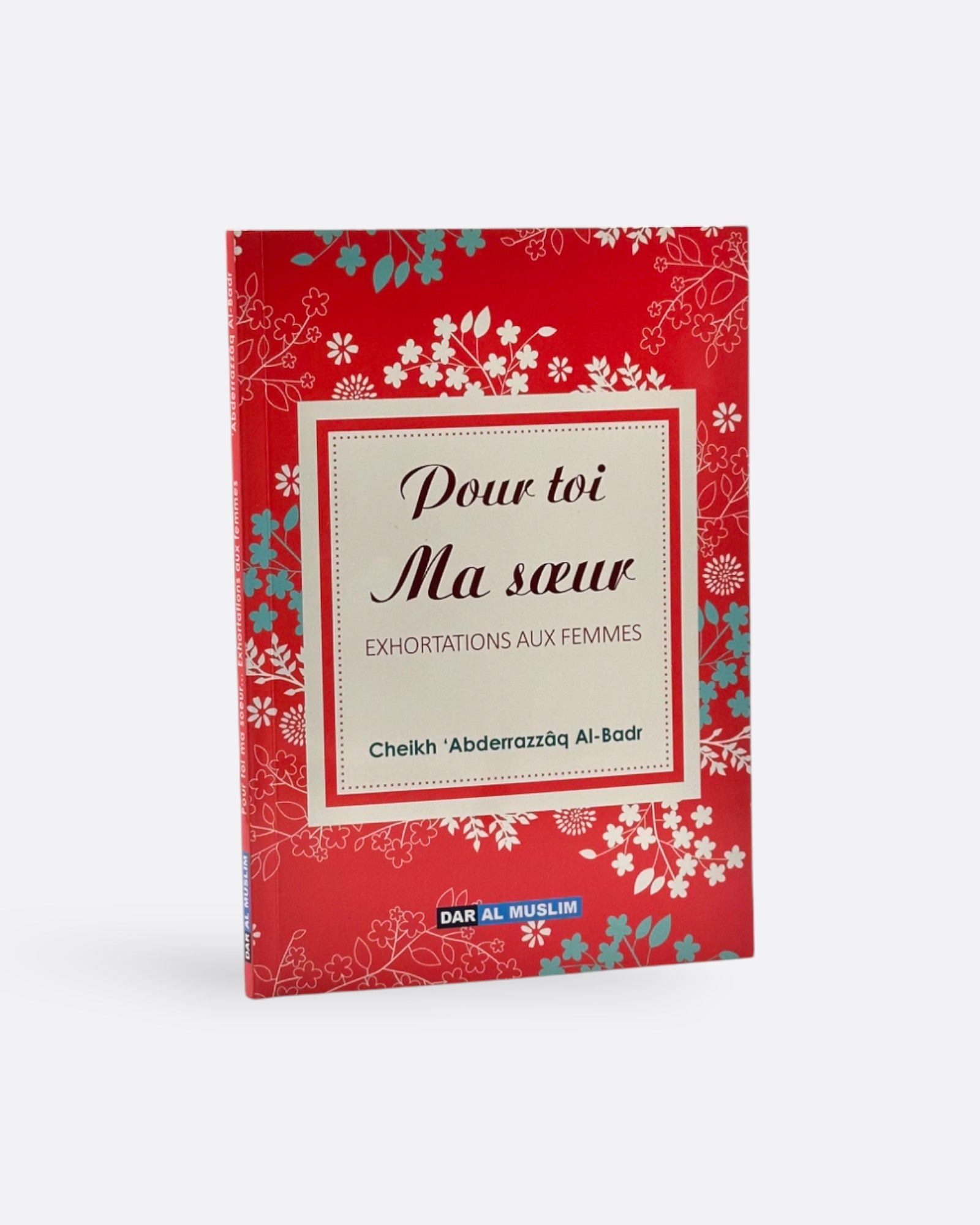 Pour toi Ma Sœur : Exhortations aux Femmes  - Cheikh 'Abderrazzâq Al-Badr – produit proposé sur Souk Dubaï
