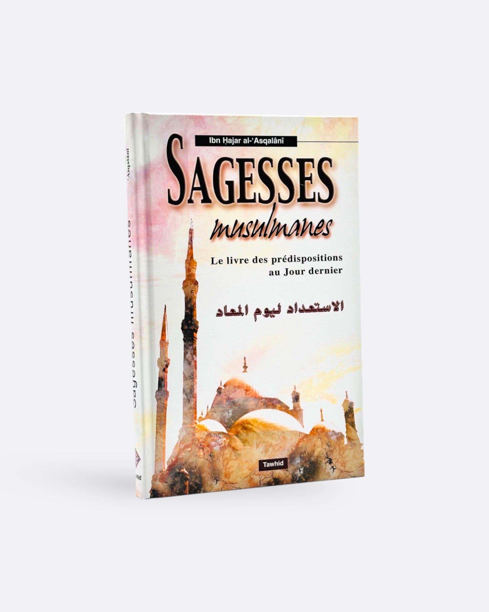 Ouvrage intitulé « Sagesses Musulmanes | Le Livre des Prédispositions au Jour Dernier (Arabe - Français) - Ibn Hajar al-'Asqalânî », idéal pour approfondir sa foi