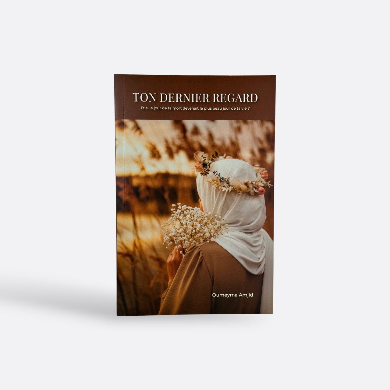 Ton Dernier Regard : Et si Le Jour de Ta Mort devenait Le Plus Beau Jour De ta Vie ? - Oumeyna Amjid – produit proposé sur Souk Dubaï