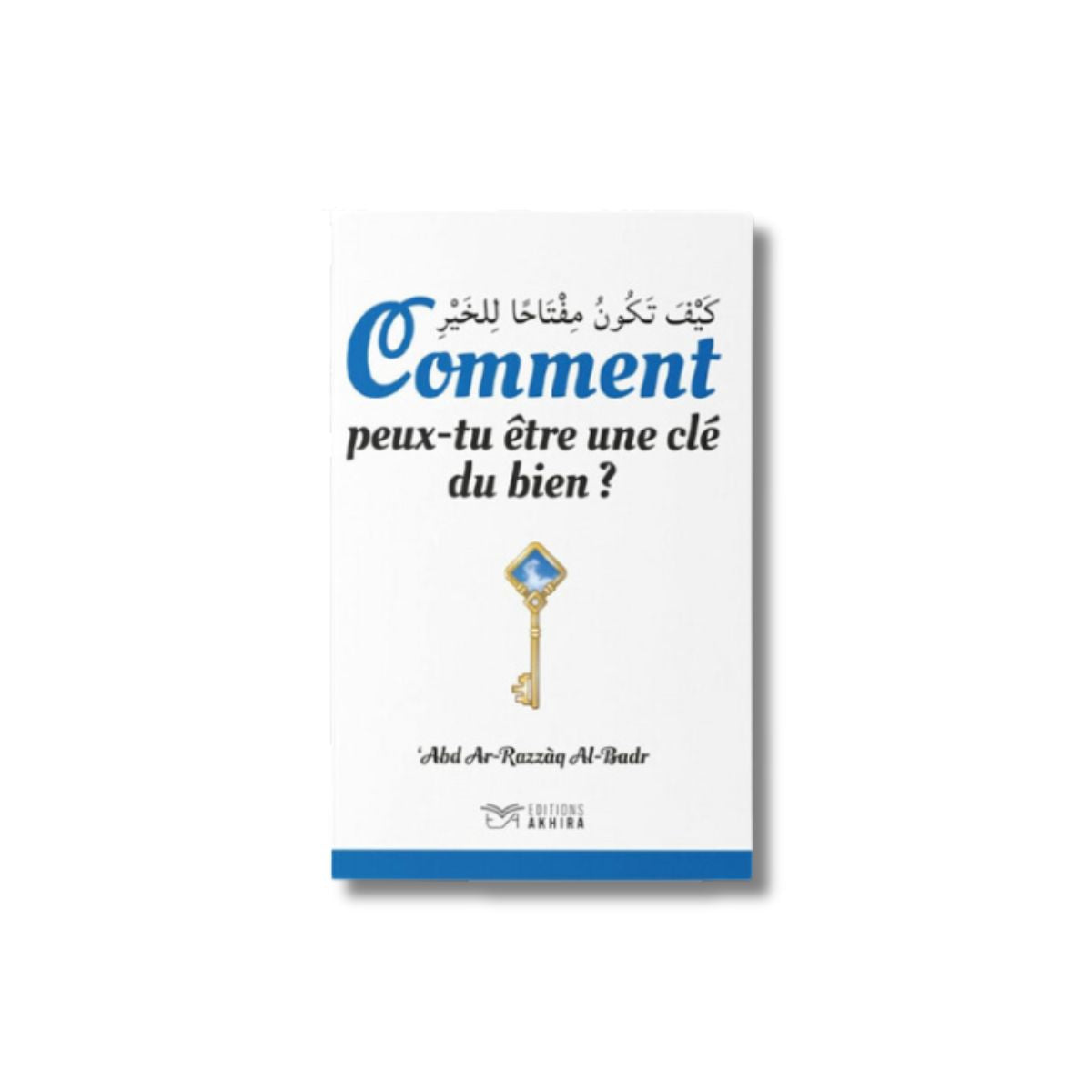Comment Peux-tu Être une Clé du Bien ? - Abd Az-Razzaq Al Badr - Edition Akhirah – produit proposé sur Souk Dubaï