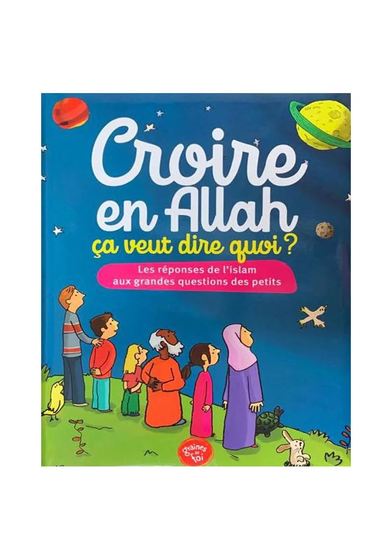 Croire en ALLAH, ça veut dire quoi ? - Imran Zeki, Amin Salih - Edition Graines de foi – produit proposé sur Souk Dubaï