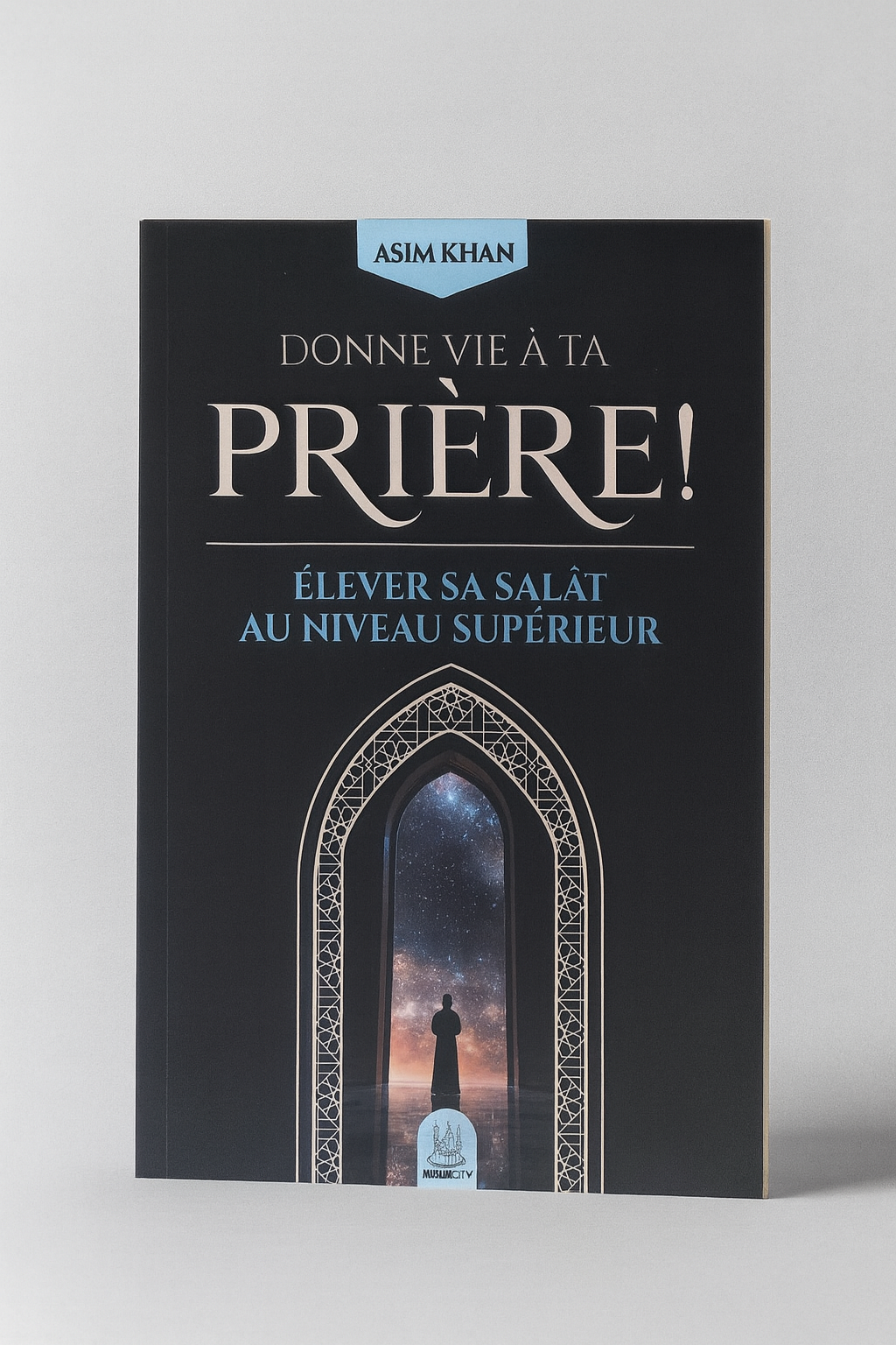 Donne ta vie à ta prière - Asim KHAN